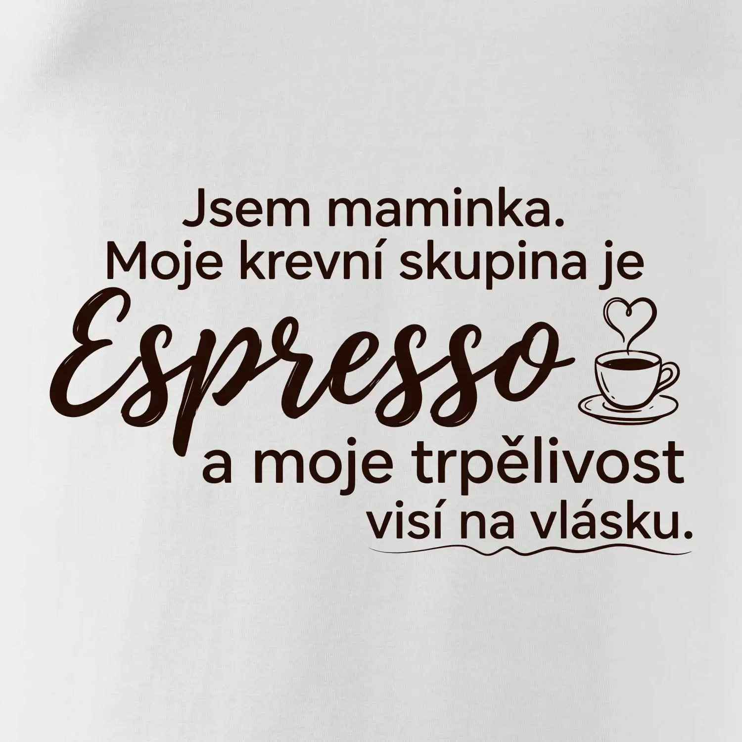 Jsem maminka. Moje krevní skupina je Espresso