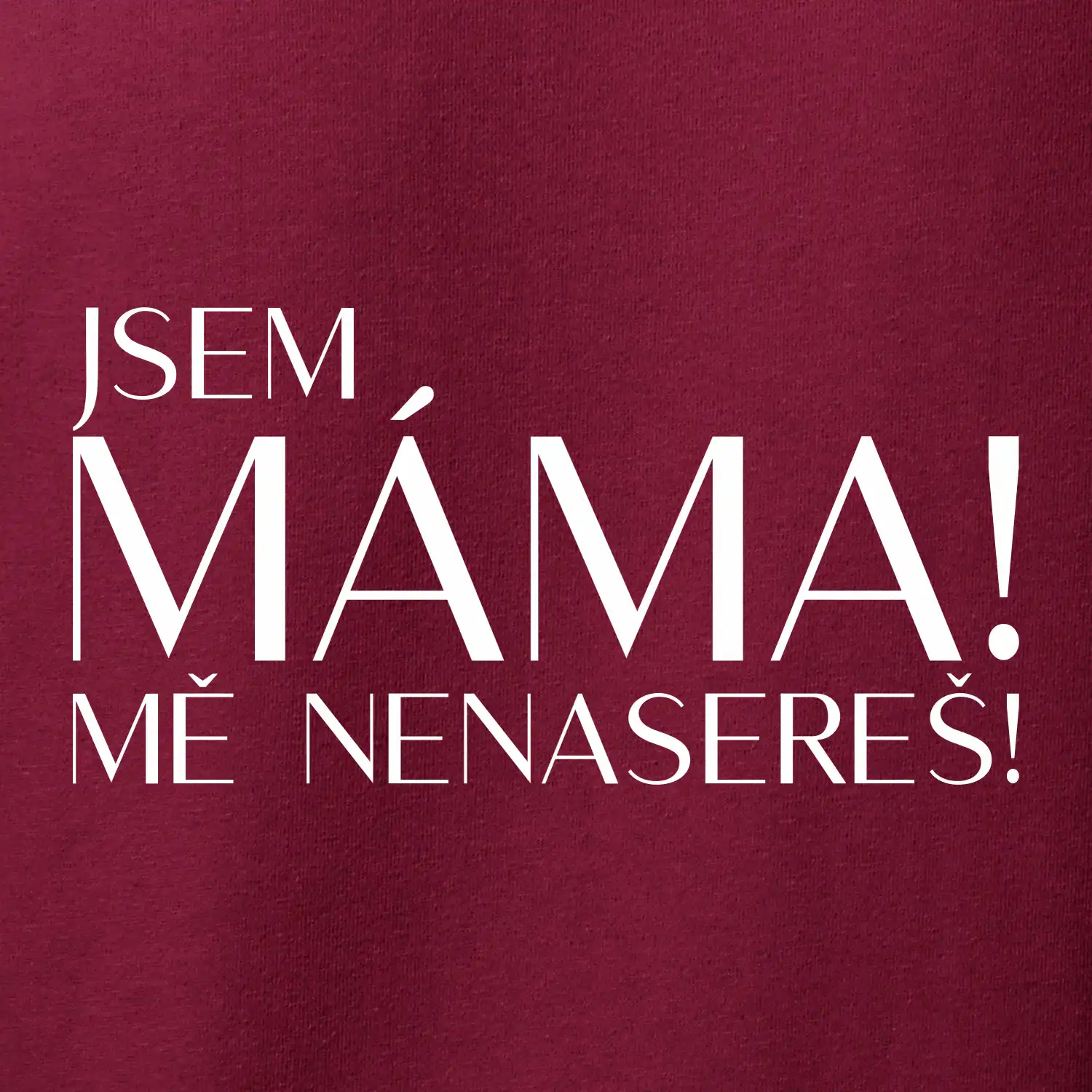 Jsem máma! MĚ NENASEREŠ!