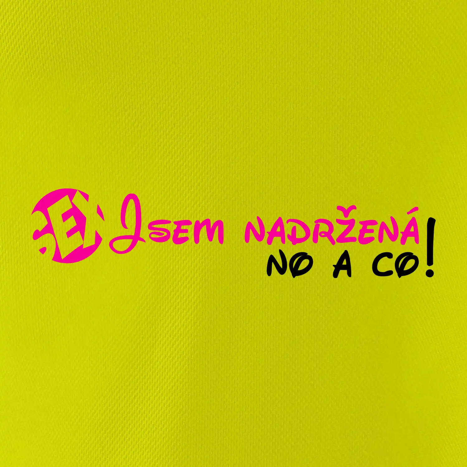 Jsem nadržená! No a co!