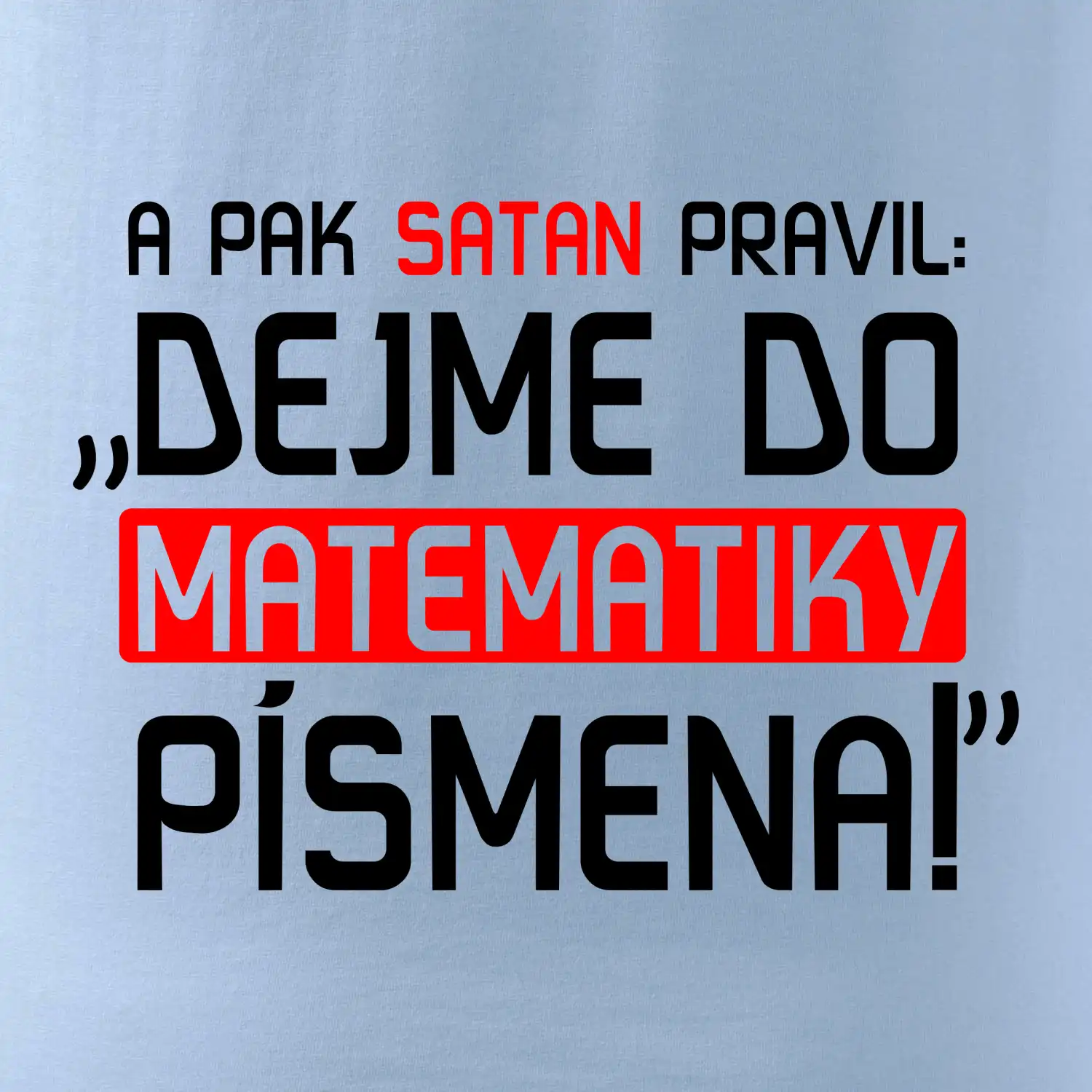 A pak satan pravil dejme do matematiky písmena