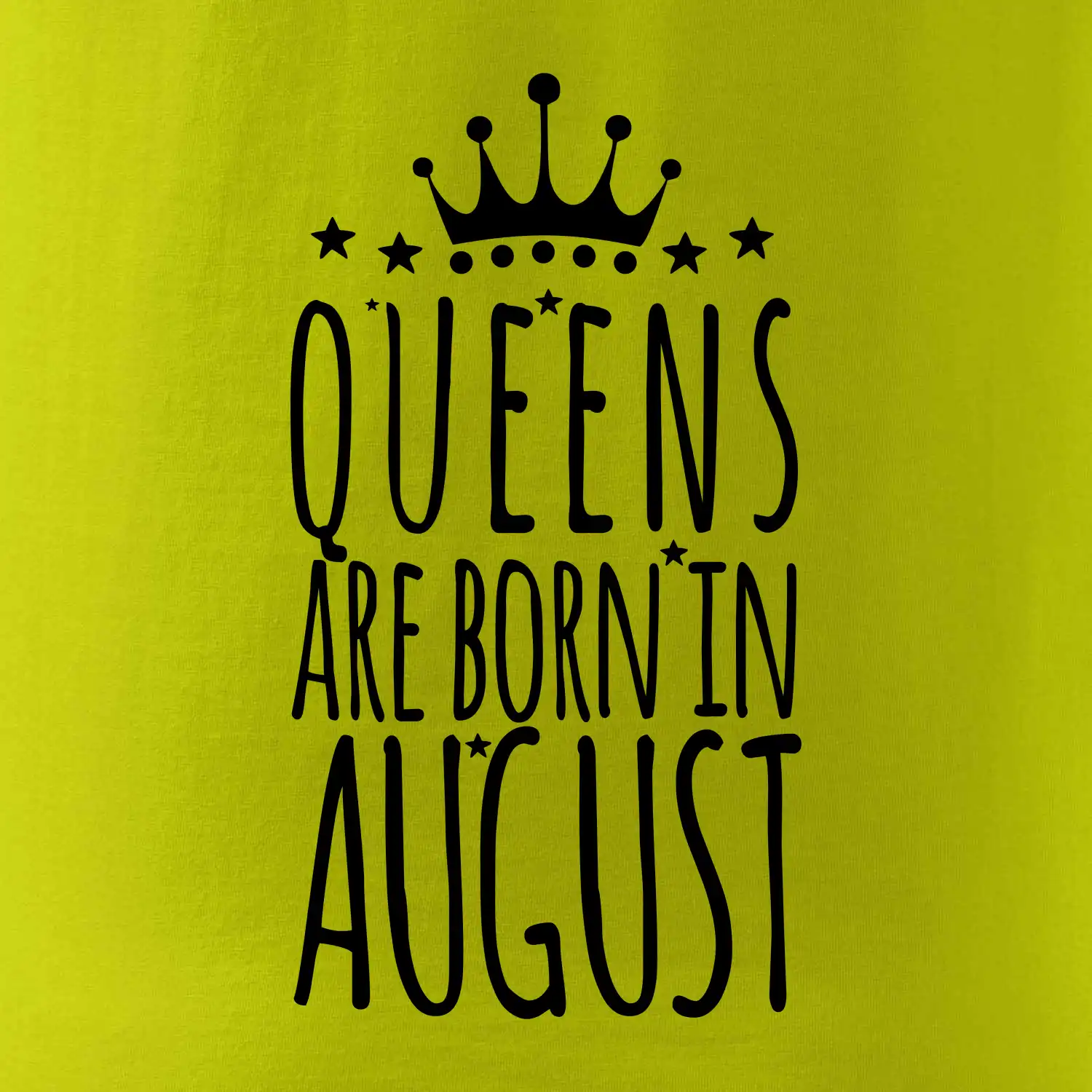Queens are born in August