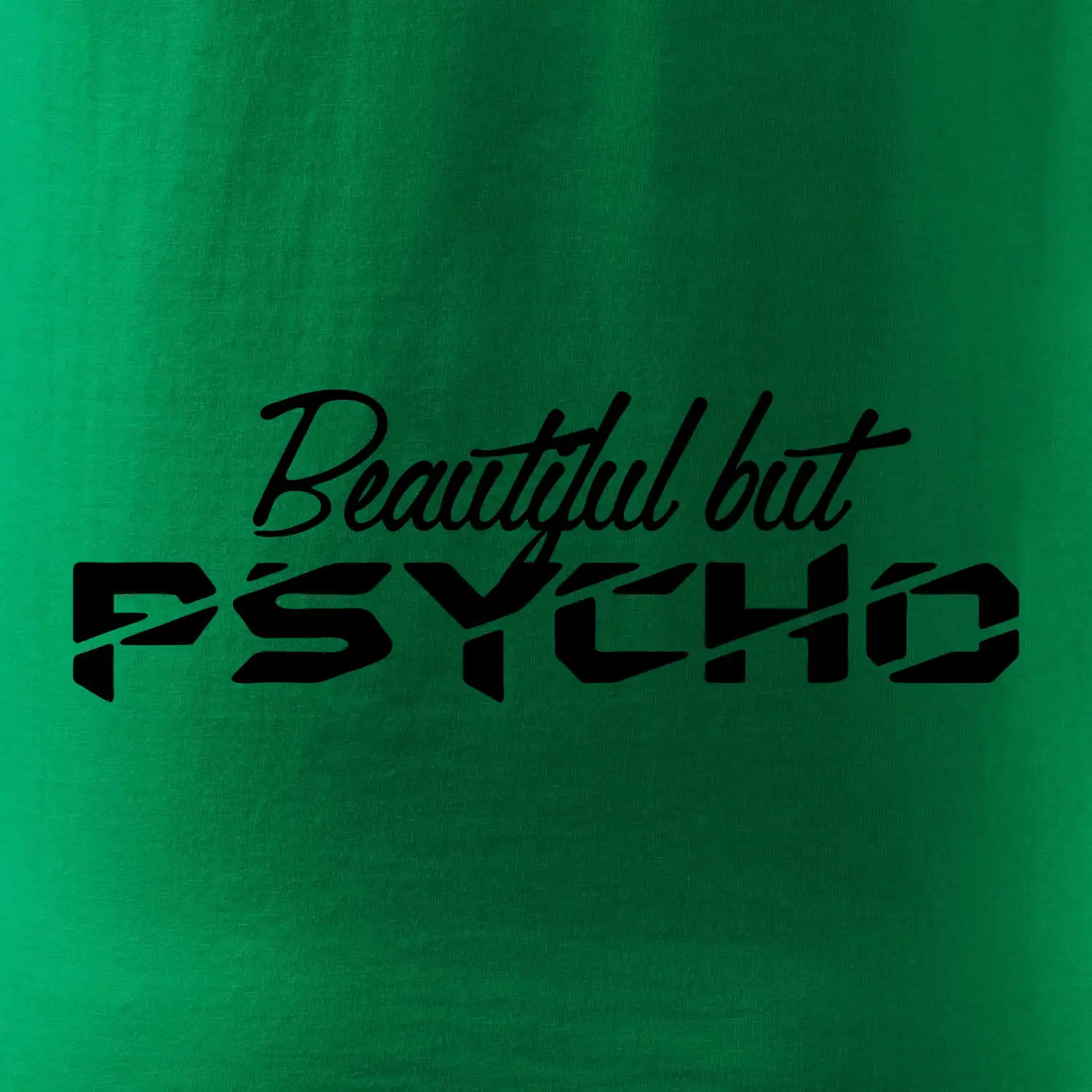 Beautiful but PSYCHO