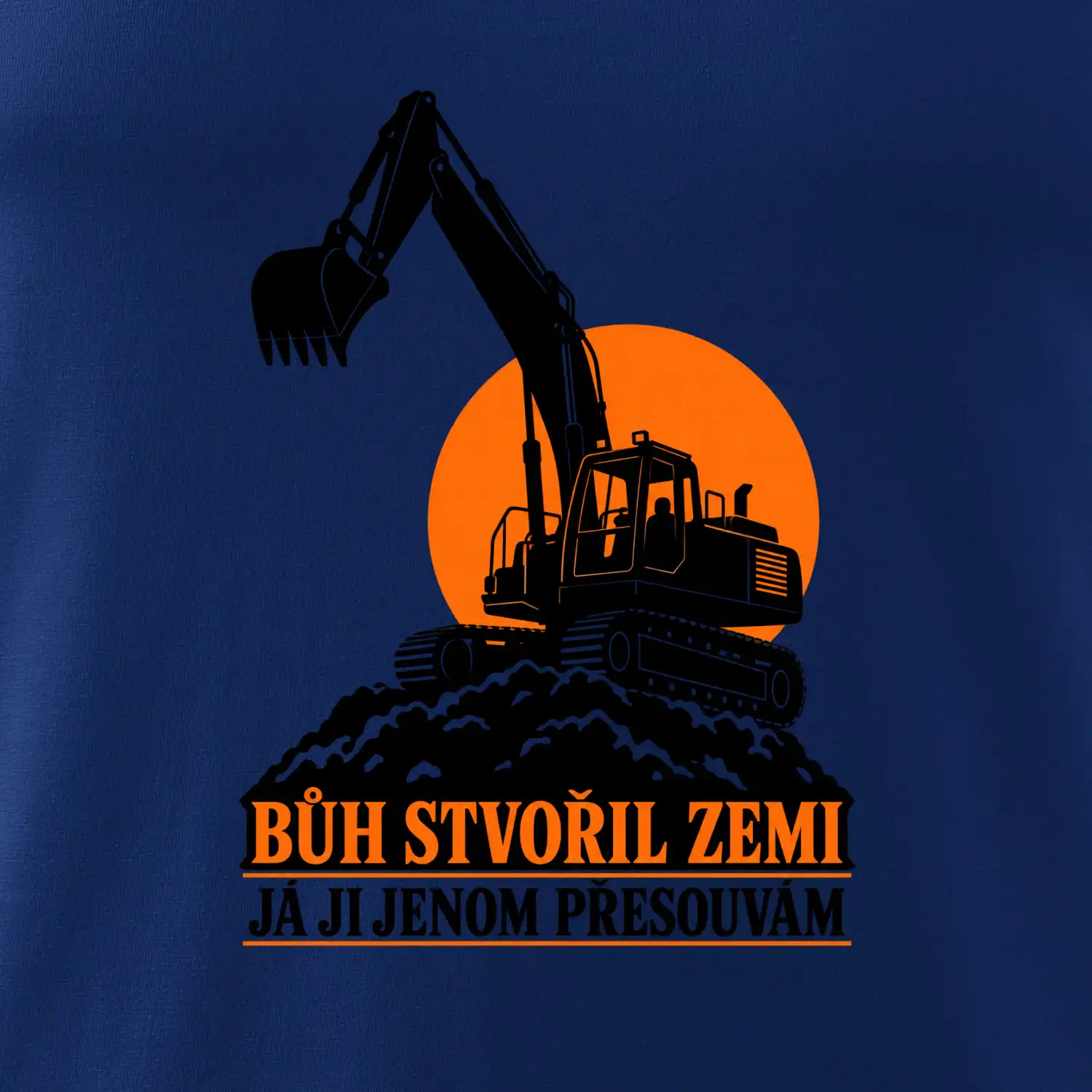 Bůh stvořil zemi bagrista ji přesouvá