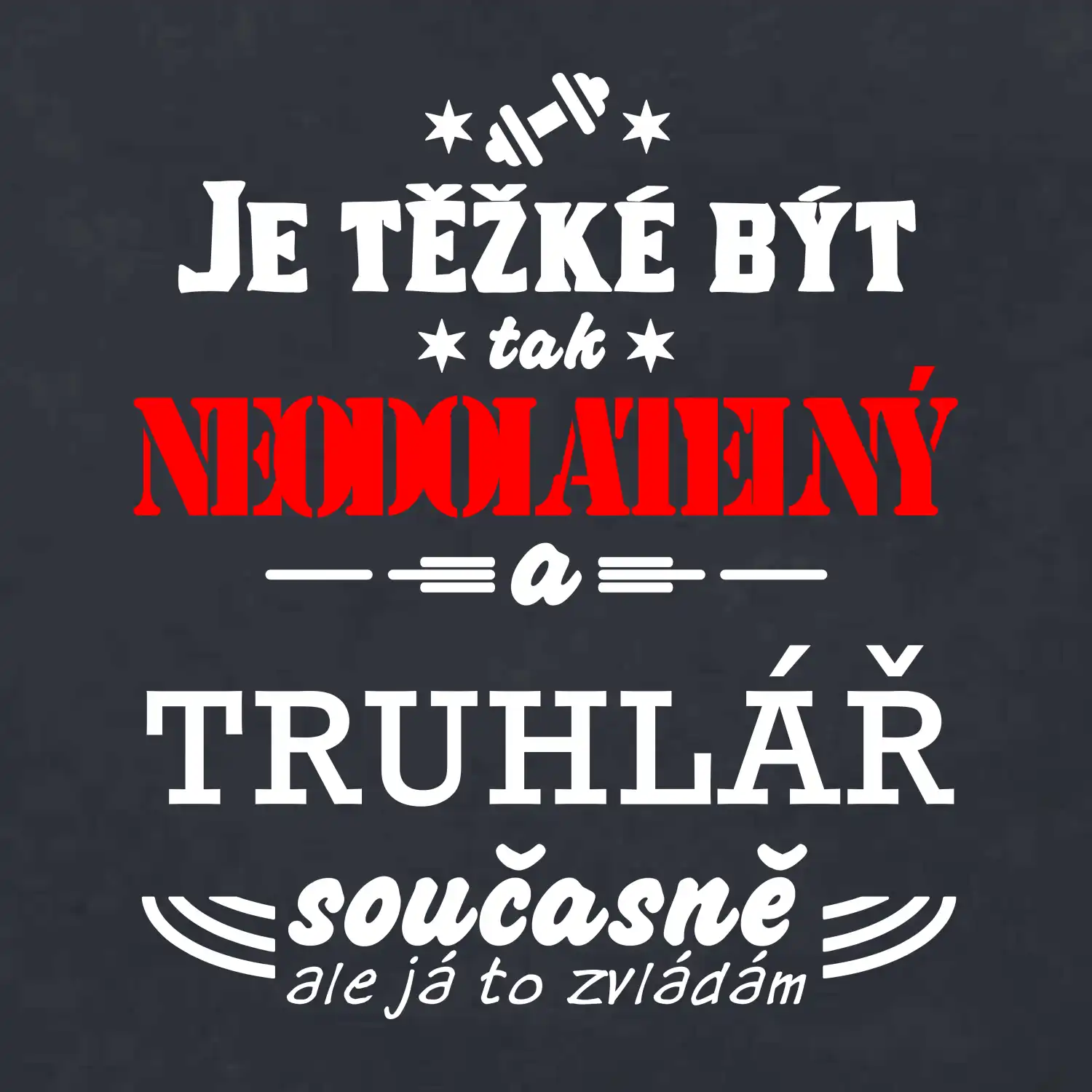 Je těžké být neodolatelný truhlář
