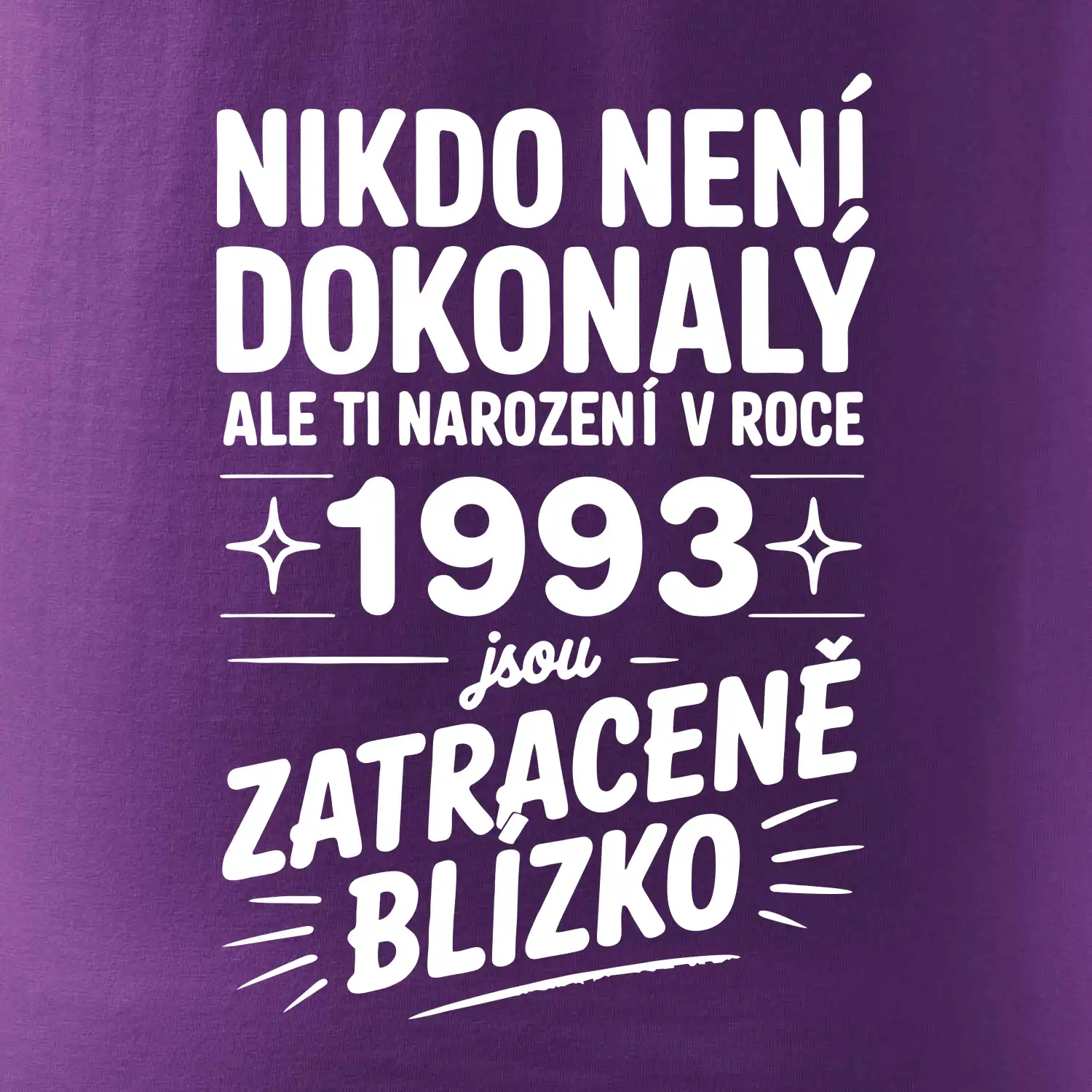 Nikdo není dokonalý ale ti narození v roce 1993 jsou zatraceně blízko