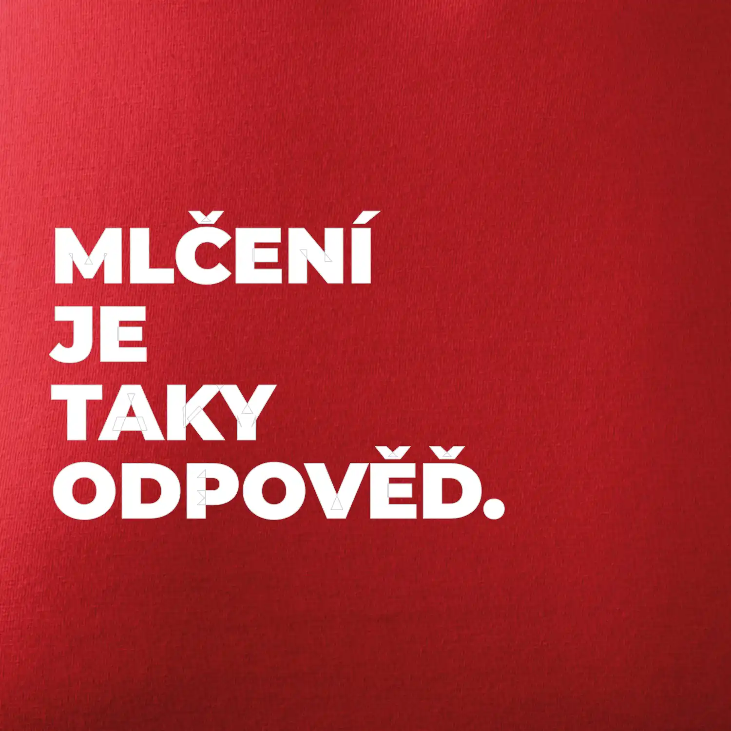 MLČENÍ JE TAKY ODPOVĚĎ.
