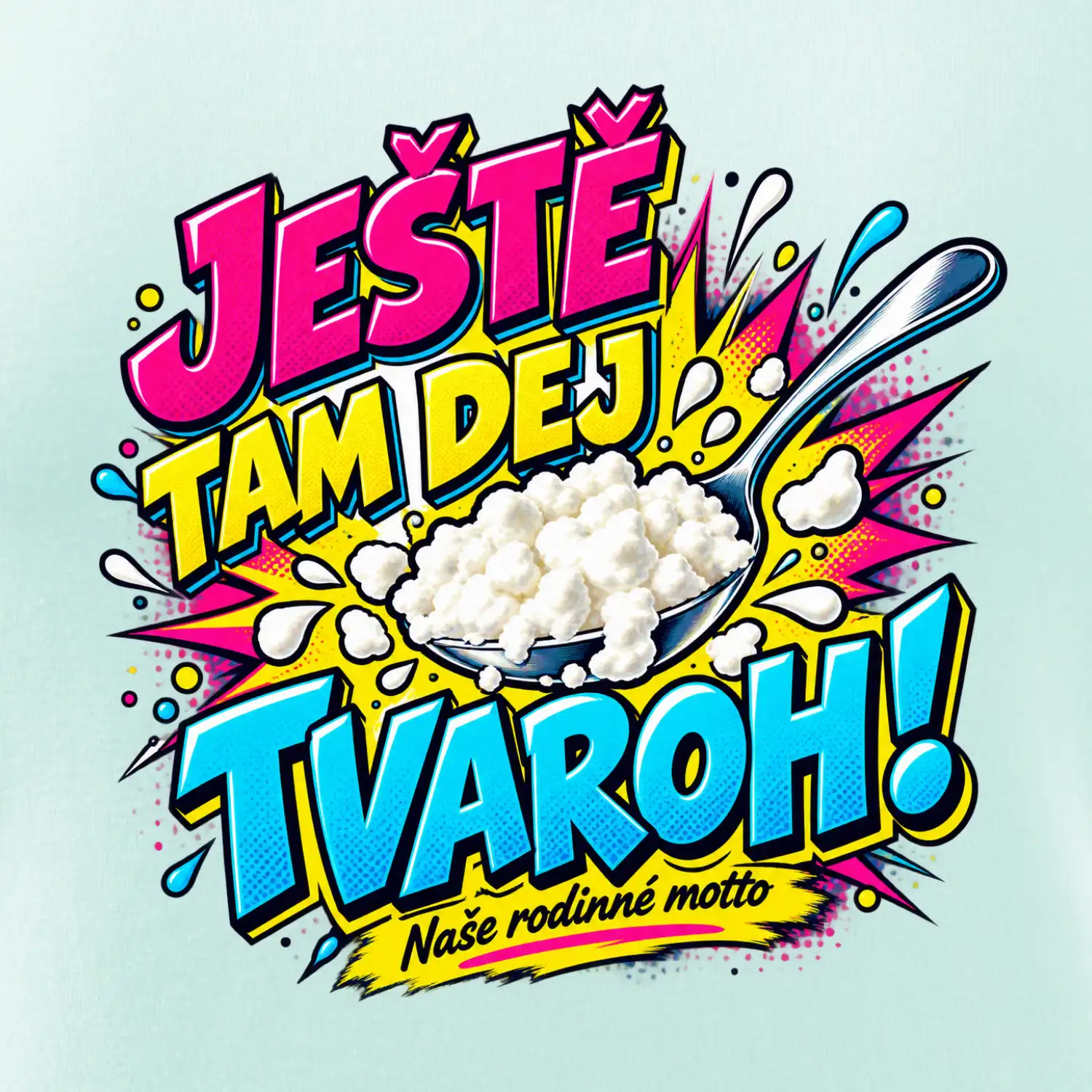 Ještě tam dej tvaroh naše rodinné motto
