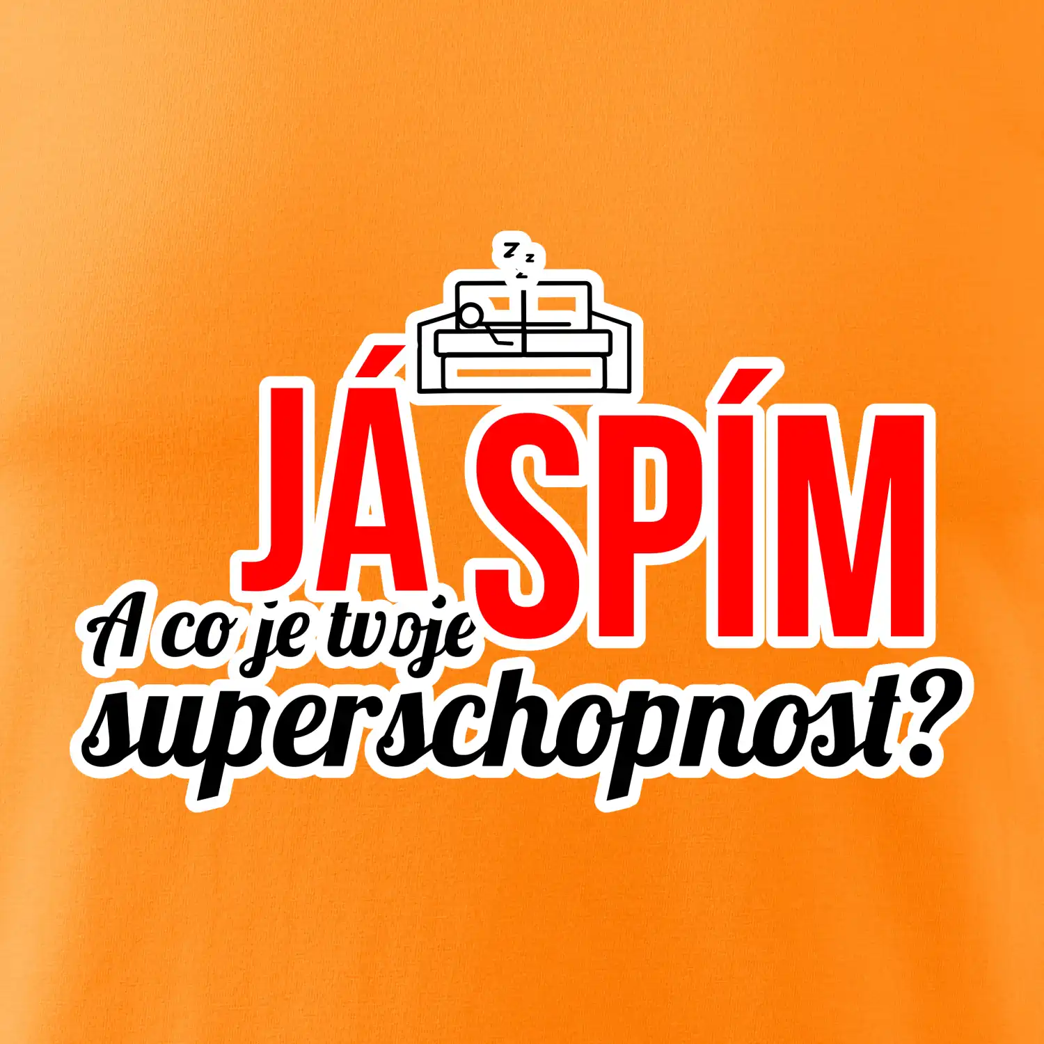 Já spím - tvoje superschopnost? rovný nápis