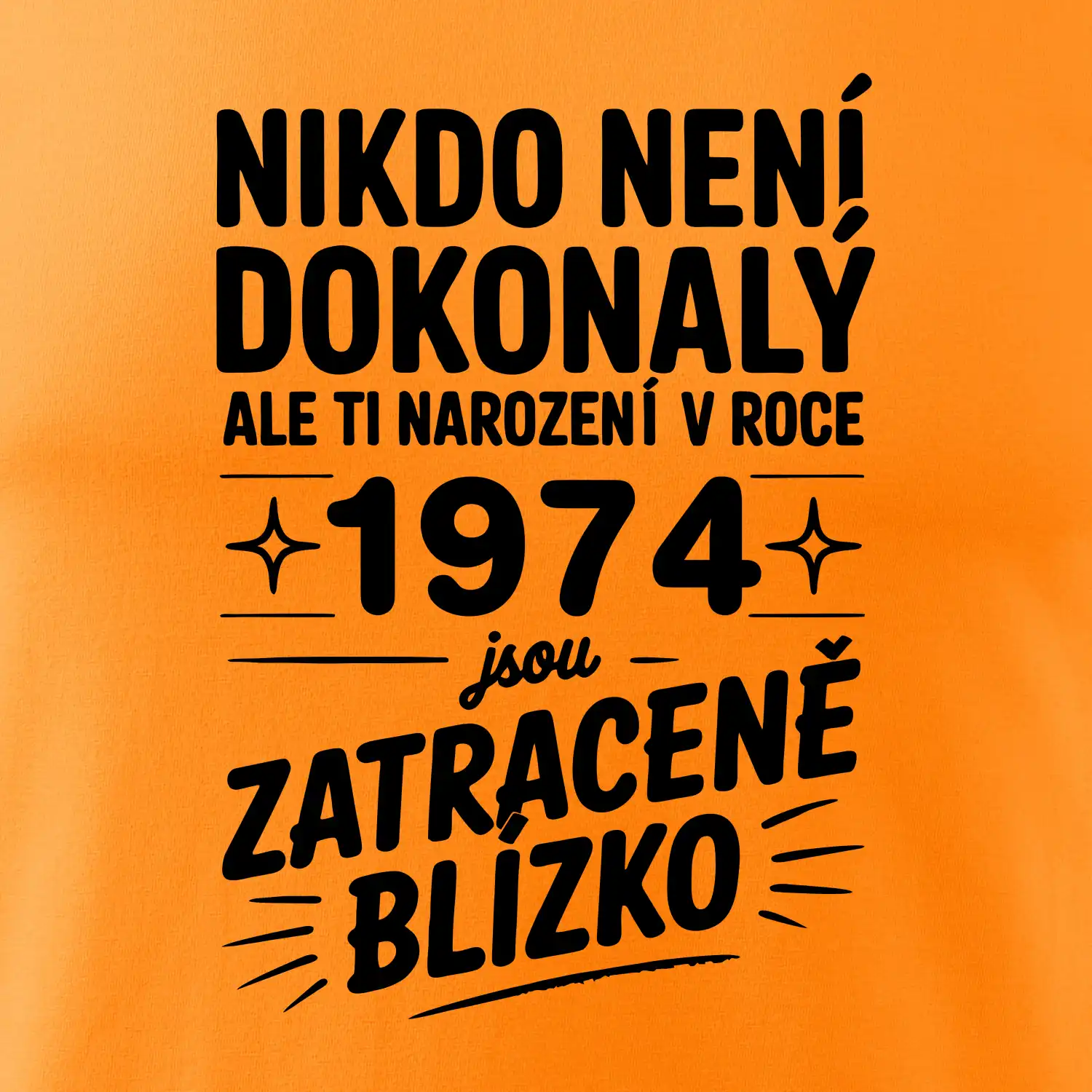 Nikdo není dokonalý ale ti narození v roce 1974 jsou zatraceně blízko