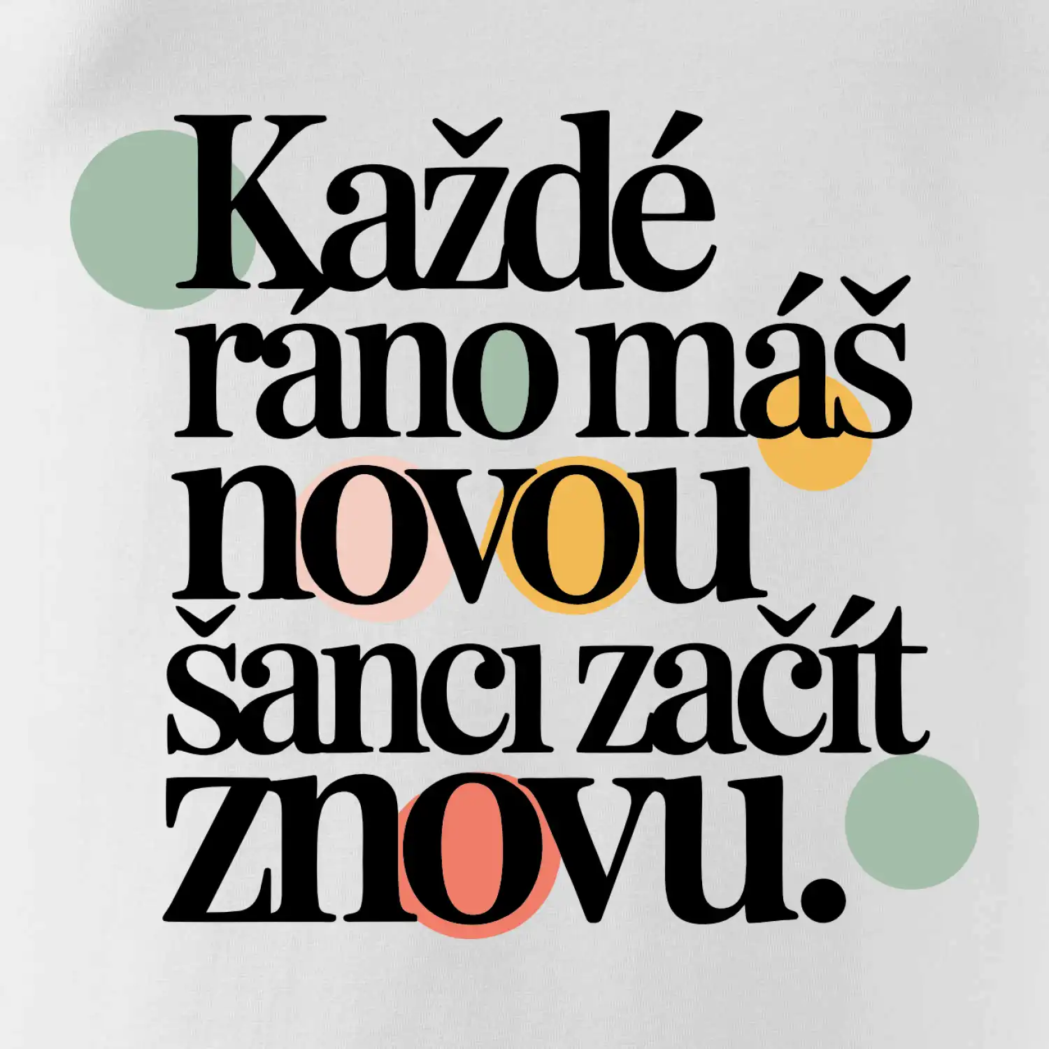 Každé ráno máš novou šanci začít znovu