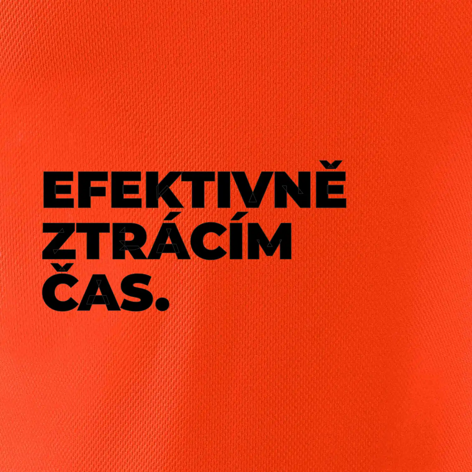 EFEKTIVNĚ ZTRÁCÍM ČAS.