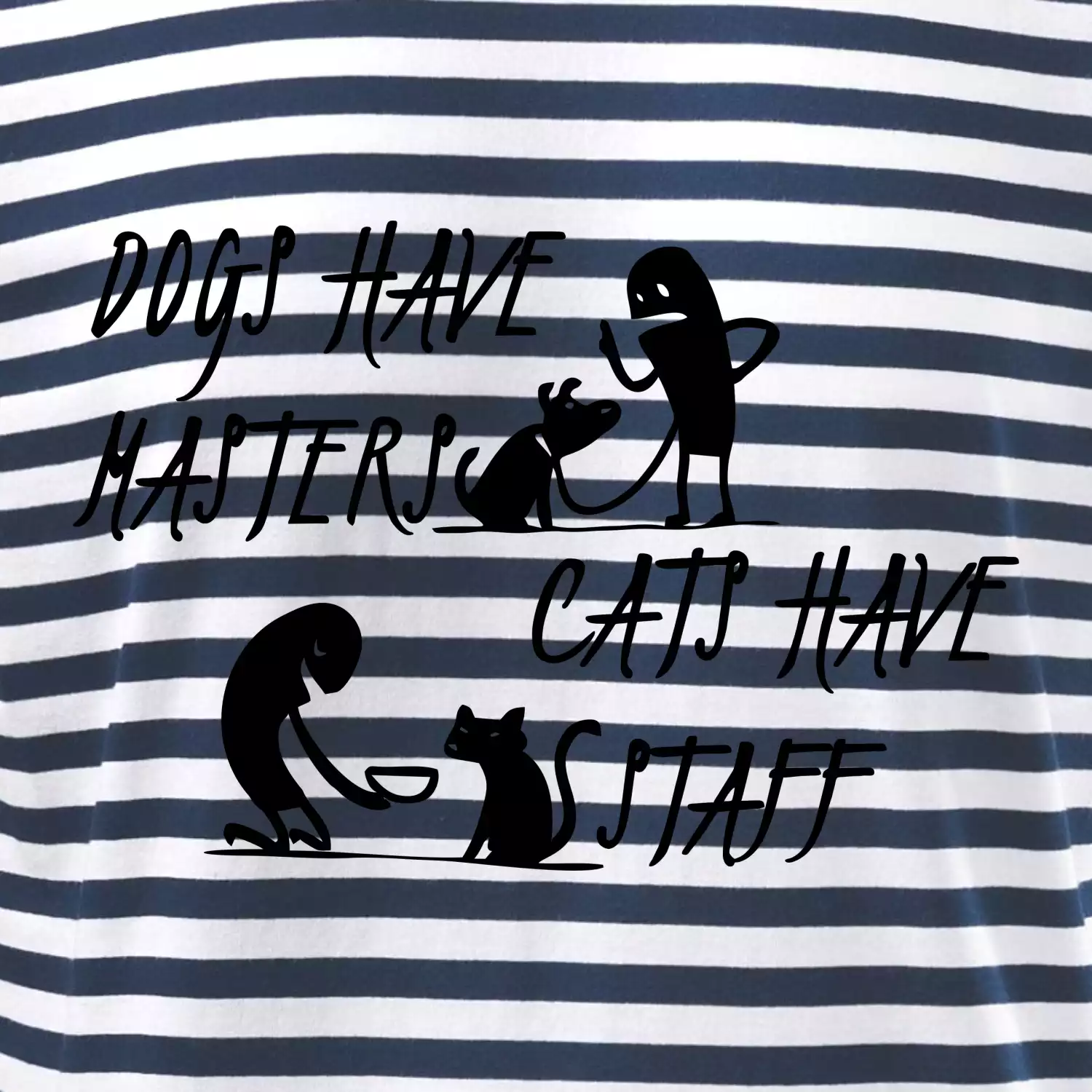 Dogs have masters, cats have staff