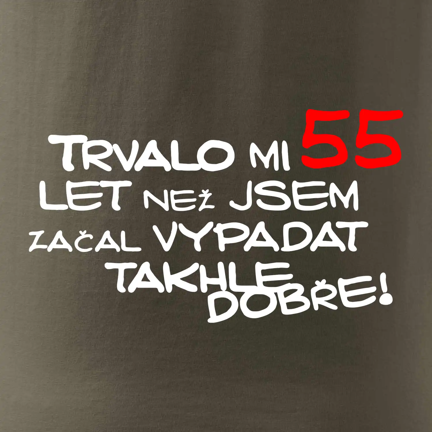 Trvalo mi 55 let než jsem začal vypadat takhle dobře