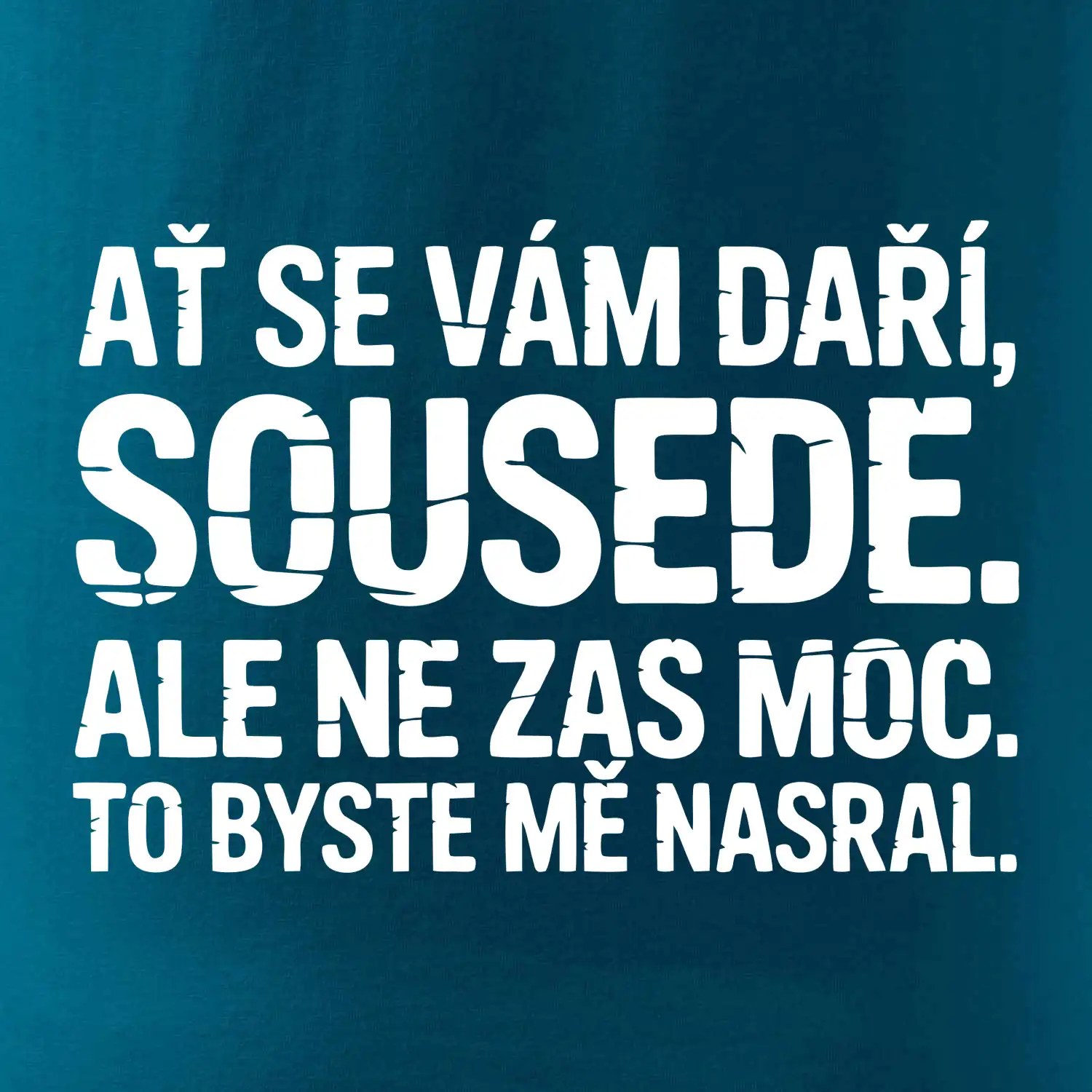 Ať se vám daří sousede
