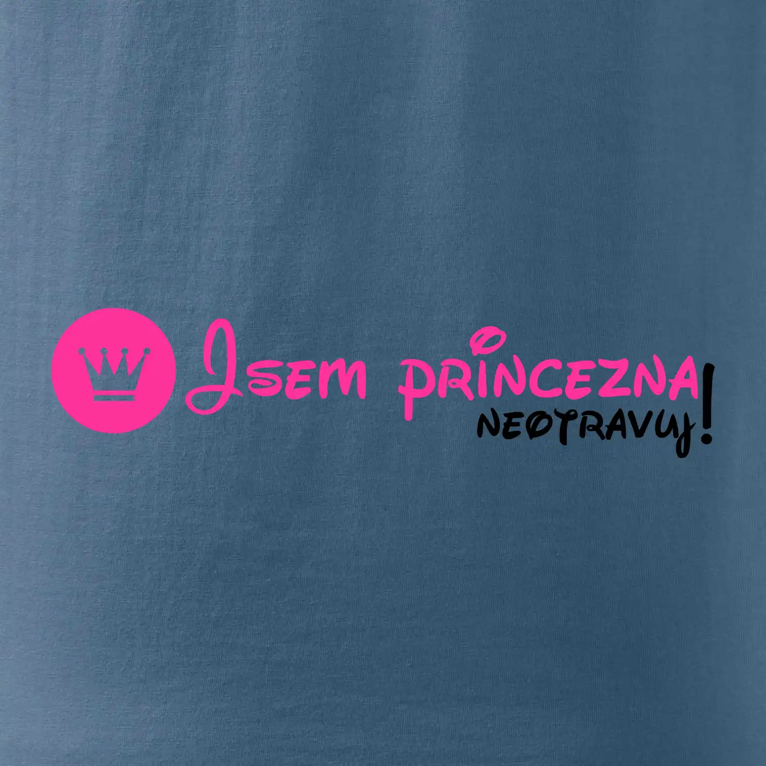 Jsem princezna, neotravuj!