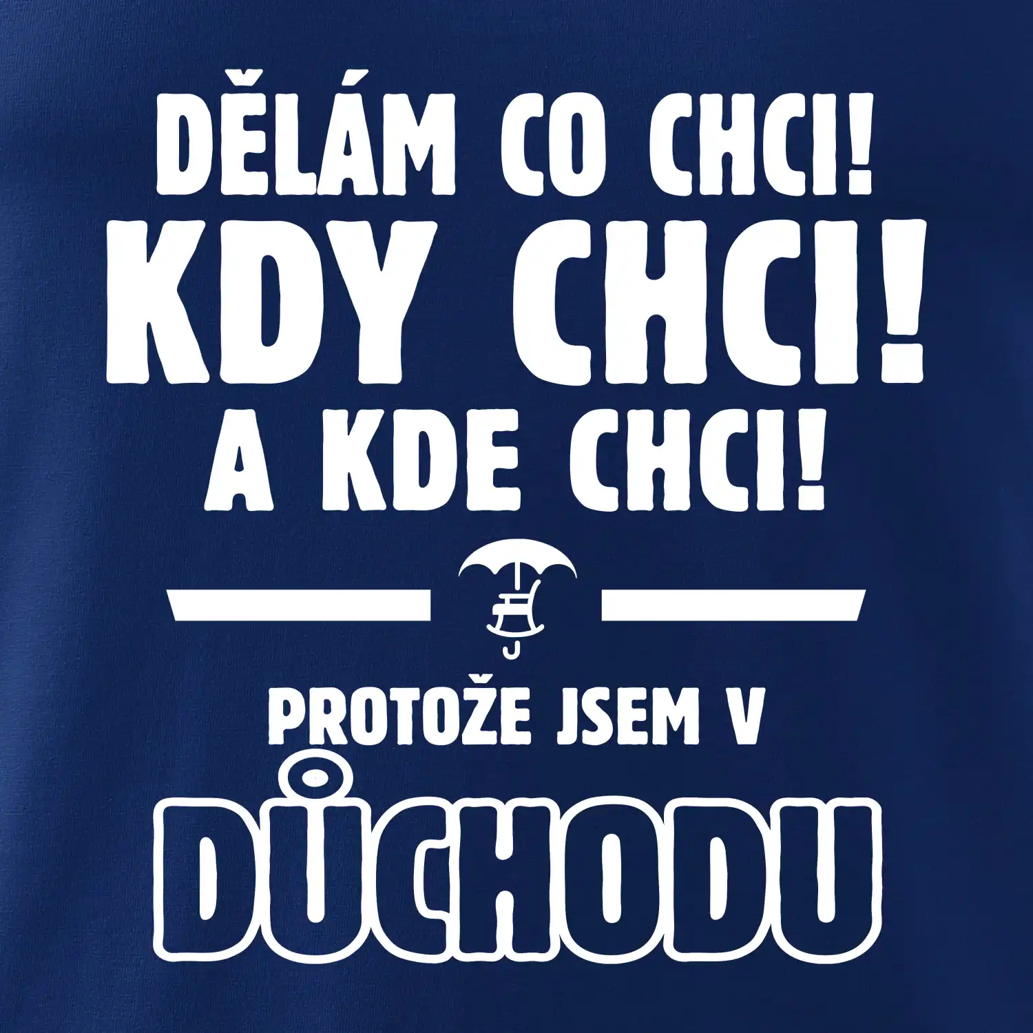 Dělám co chci, kdy chci důchod