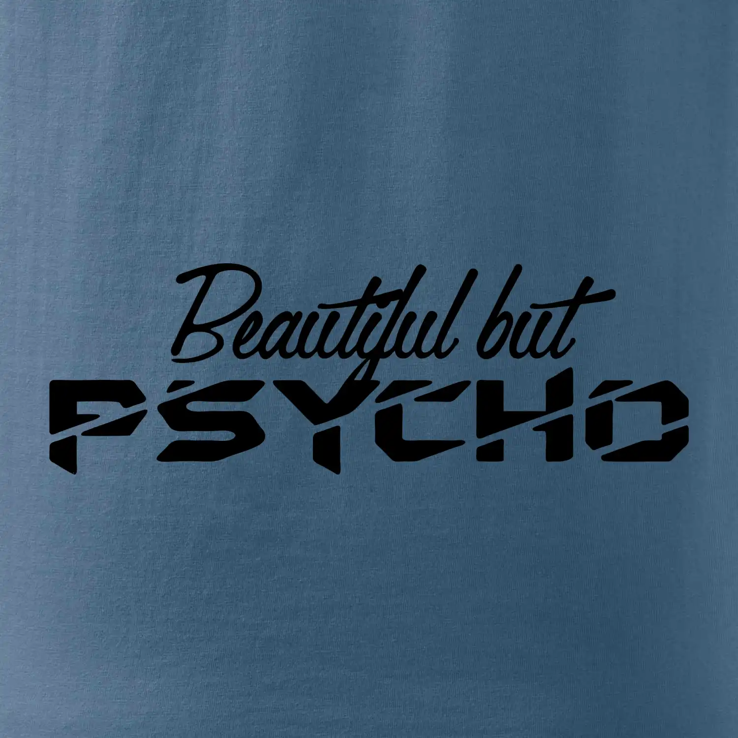Beautiful but PSYCHO