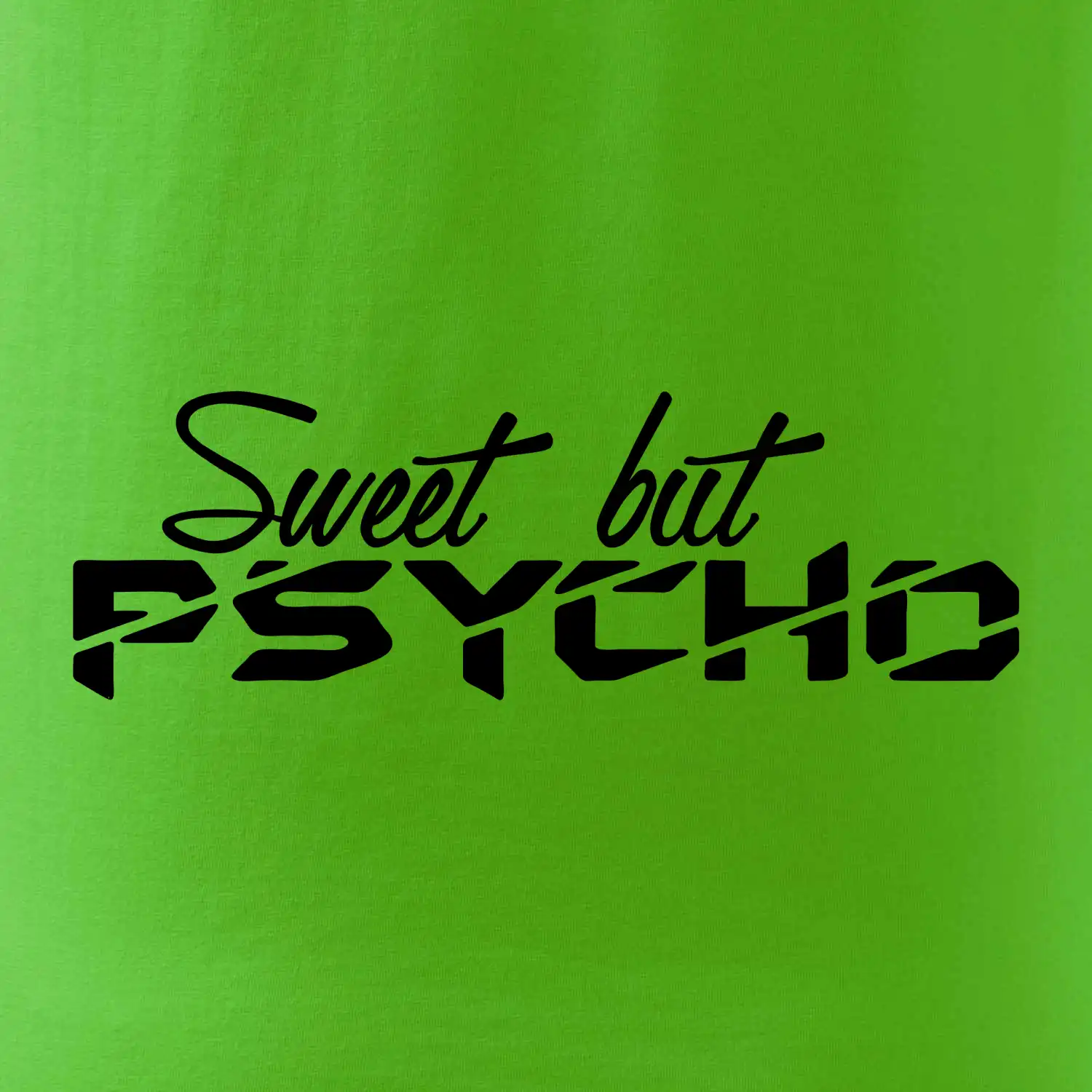 Sweet but psycho
