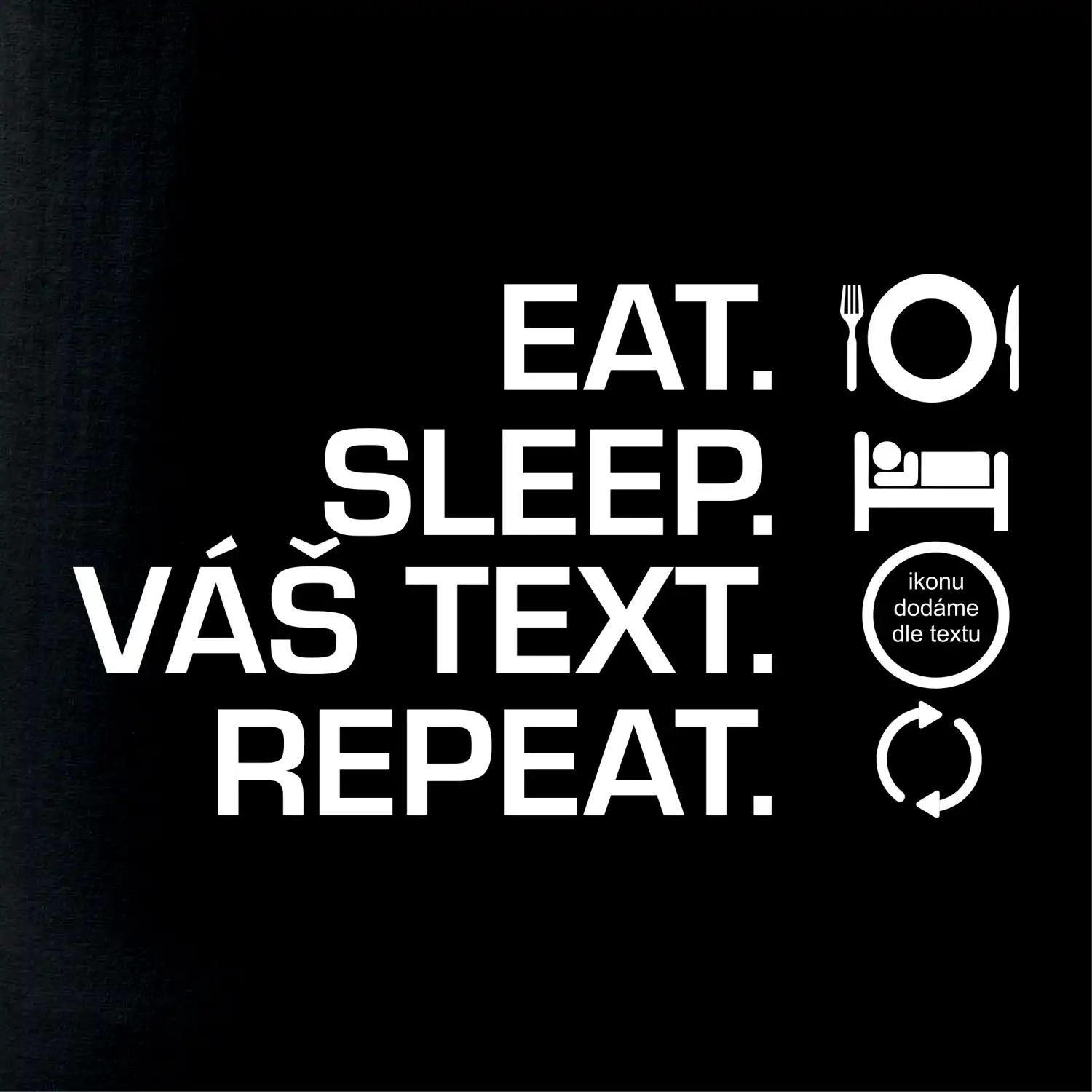 Eat sleep repeat vlastní text