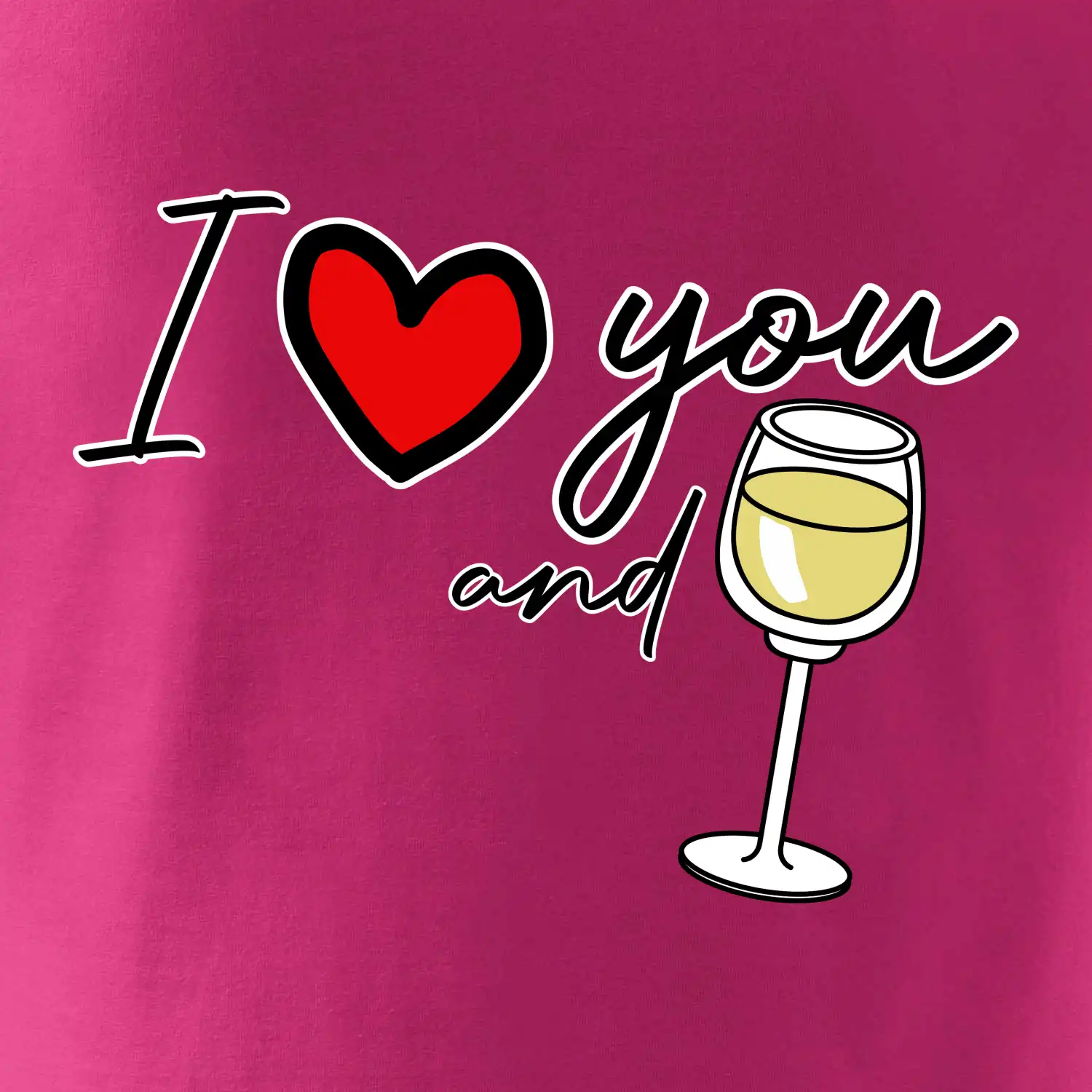 I love you and white wine