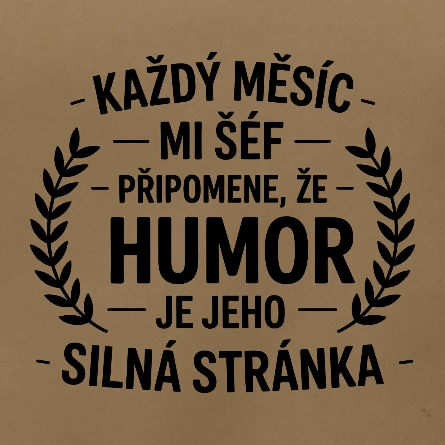 Každý měsíc mi šéf připomene, že humor je jeho silná stránka černě