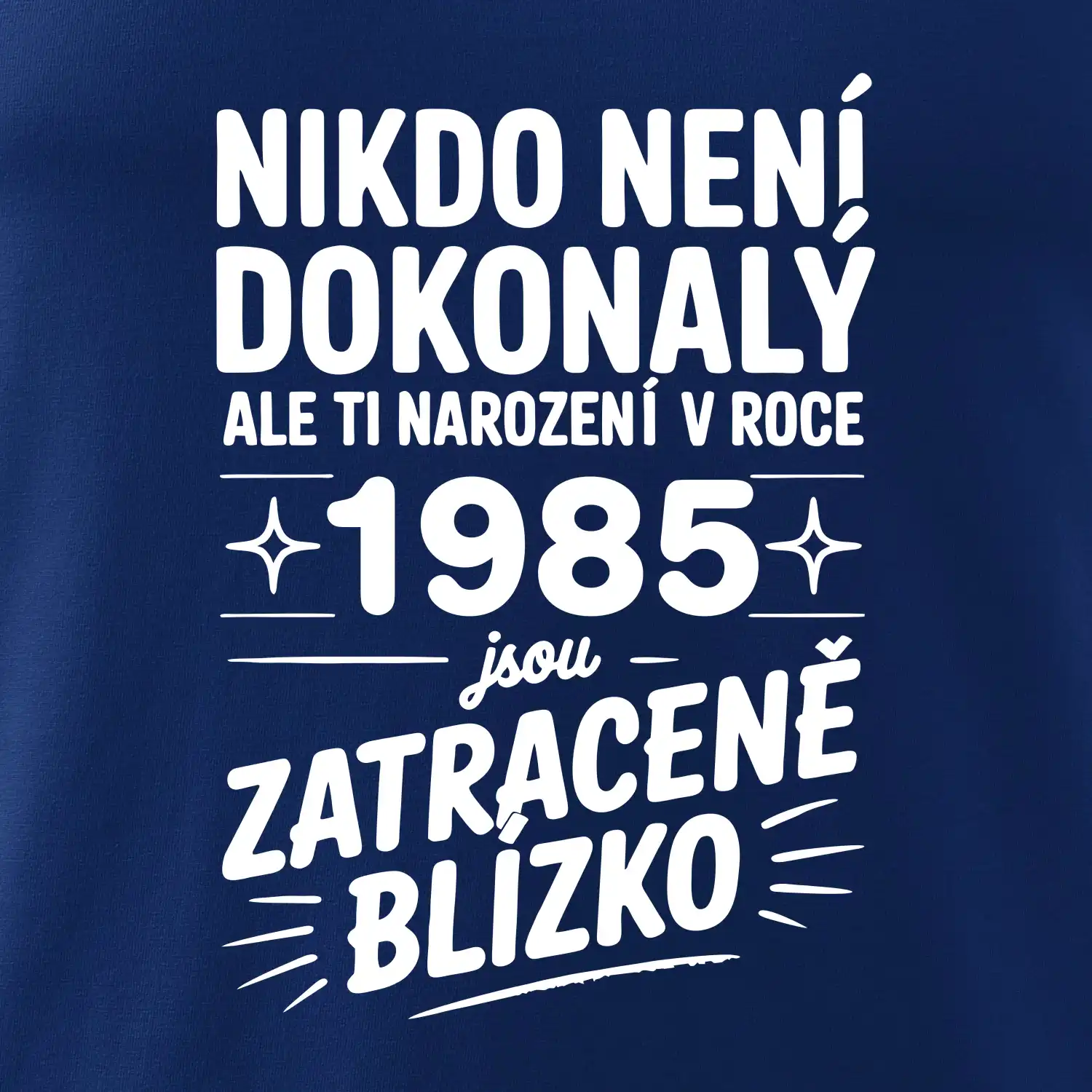 Nikdo není dokonalý ale ti narození v roce 1985 jsou zatraceně blízko
