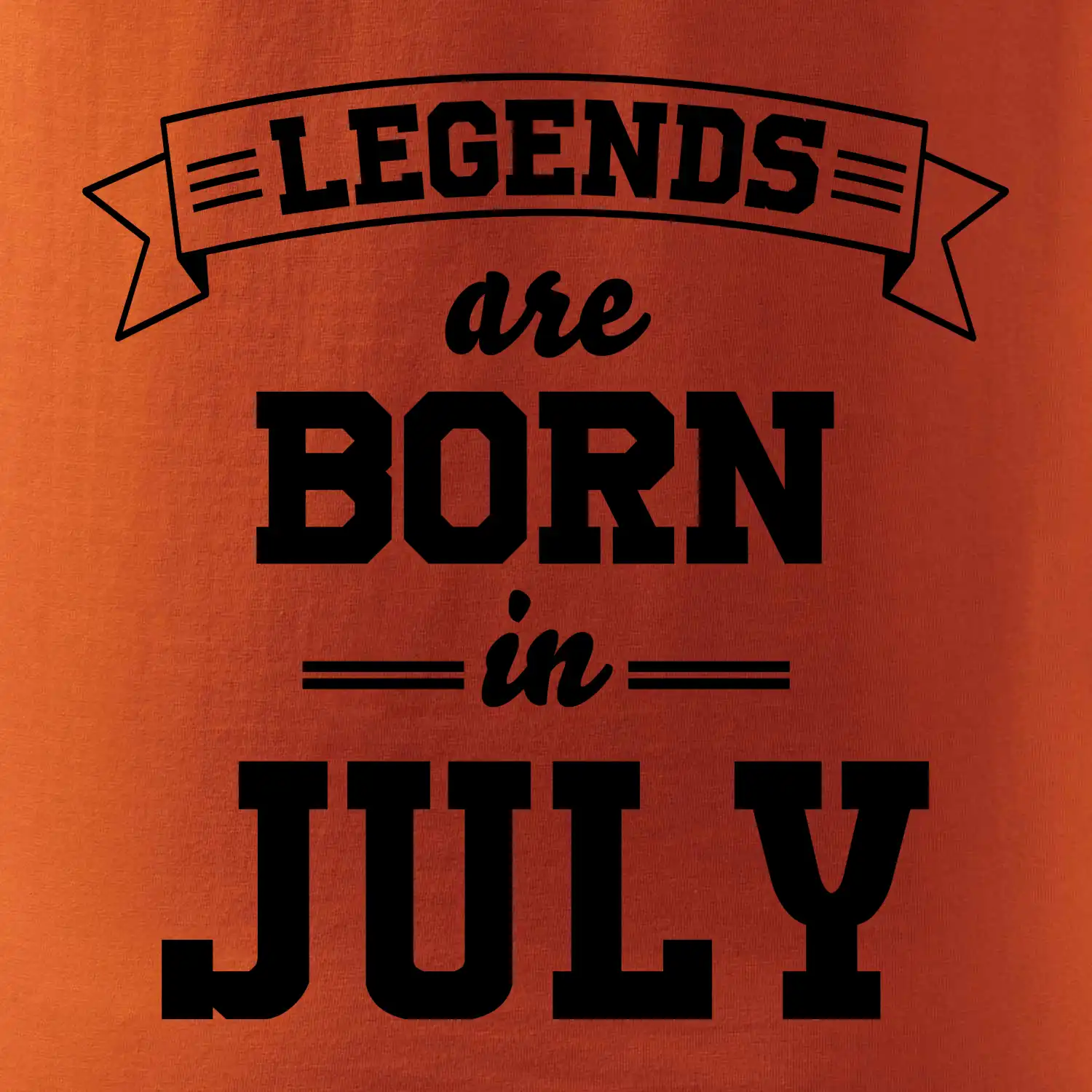 Legends are born in July