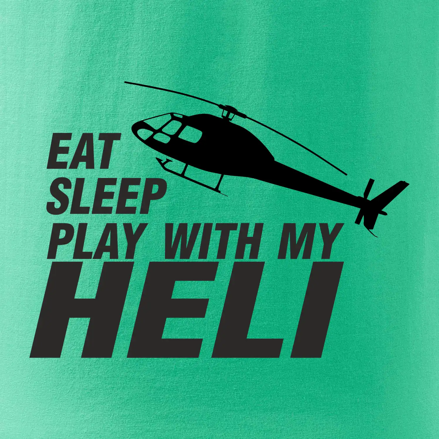 Eat Sleep Play With My Heli