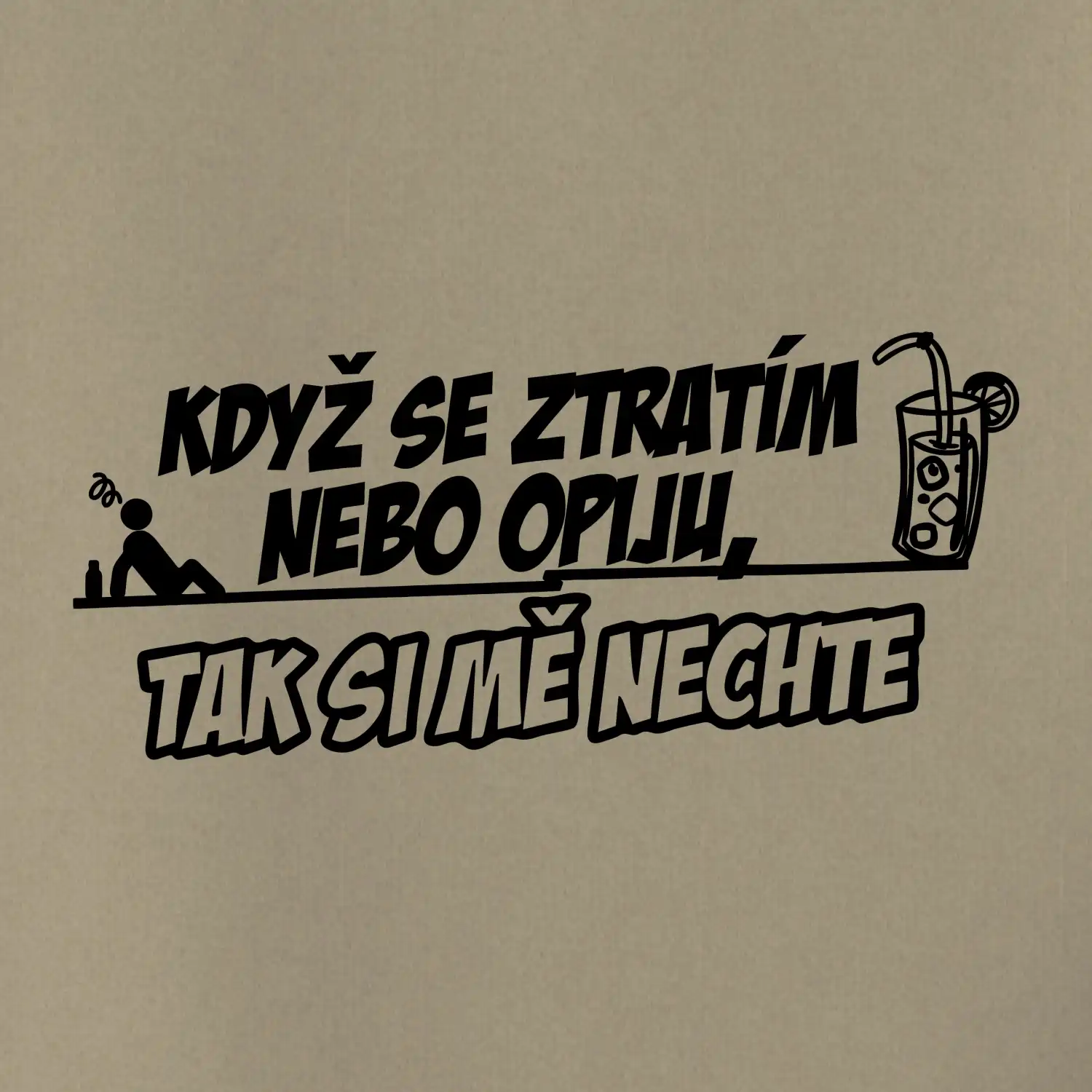 Když se ztratím nebo opiju, tak si mě nechte