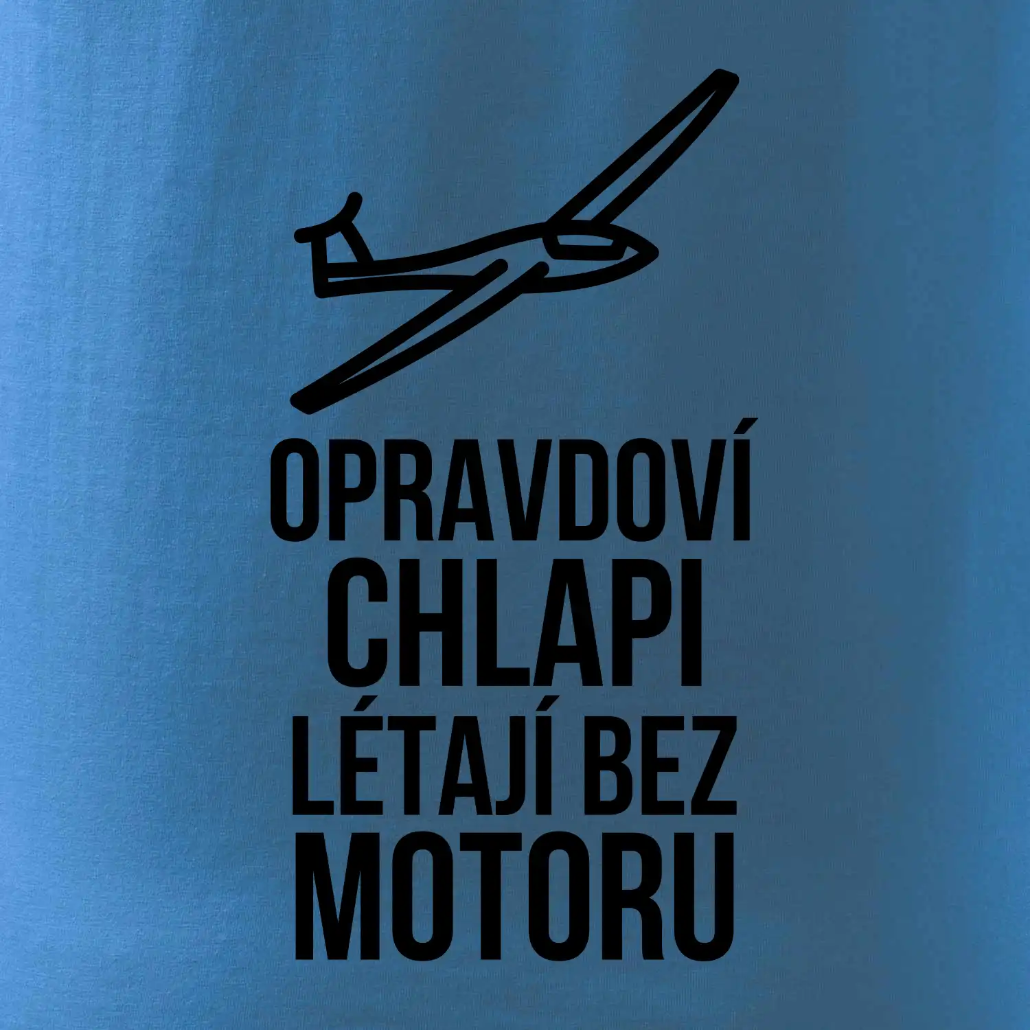 Opravdovi chlapi létají bez motoru