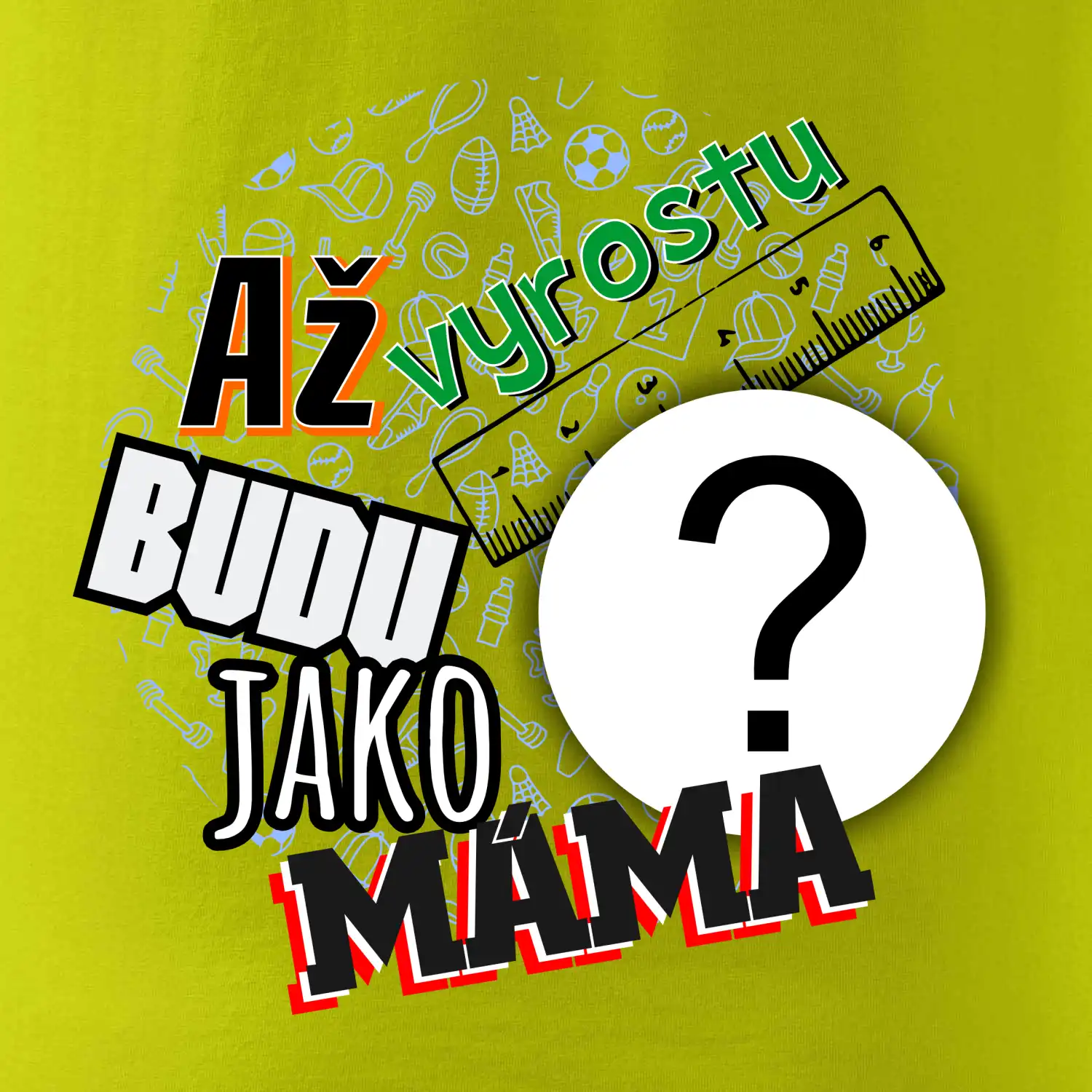 Až vyrostu budu jako máma - vlastní motiv