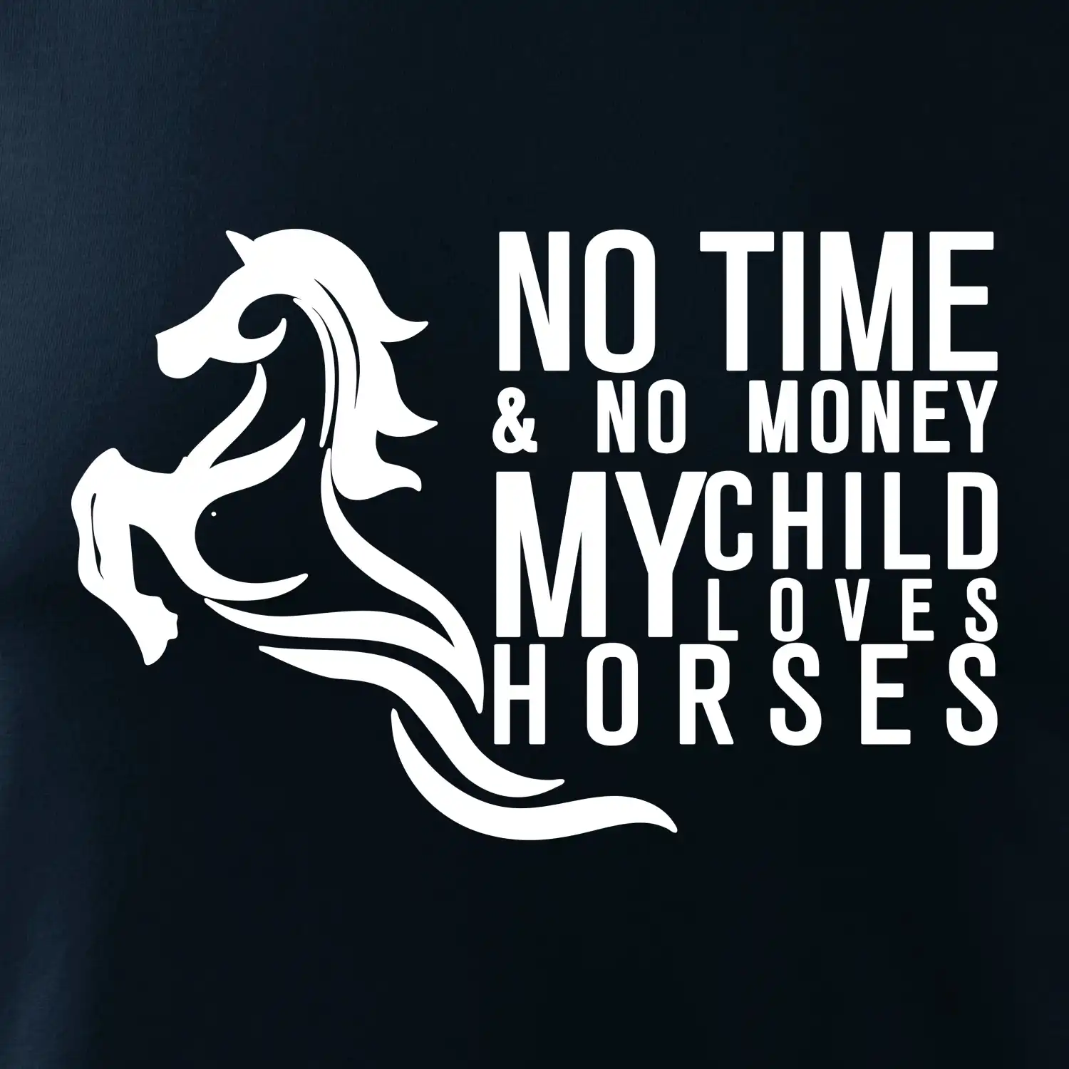No time no money my child loves horses