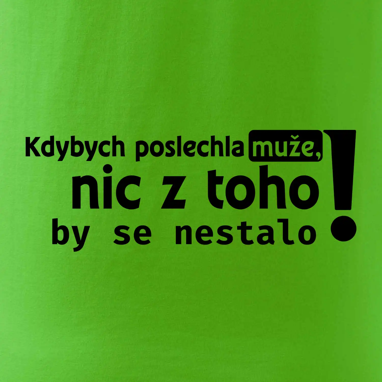 Kdybych poslechla muže, nic u toho by se nestalo