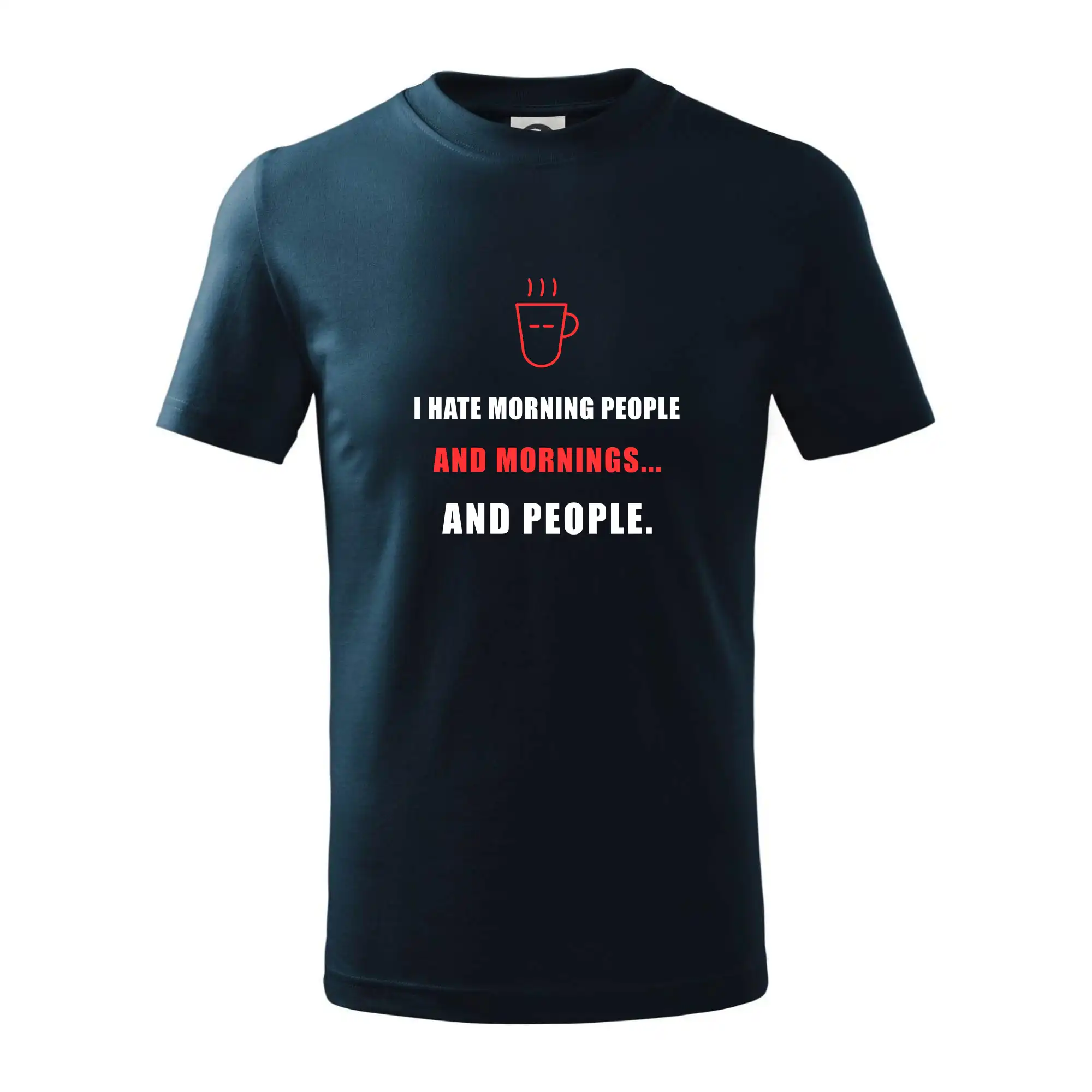 i hate morning people and mornings.... and people... - tiskací nápis