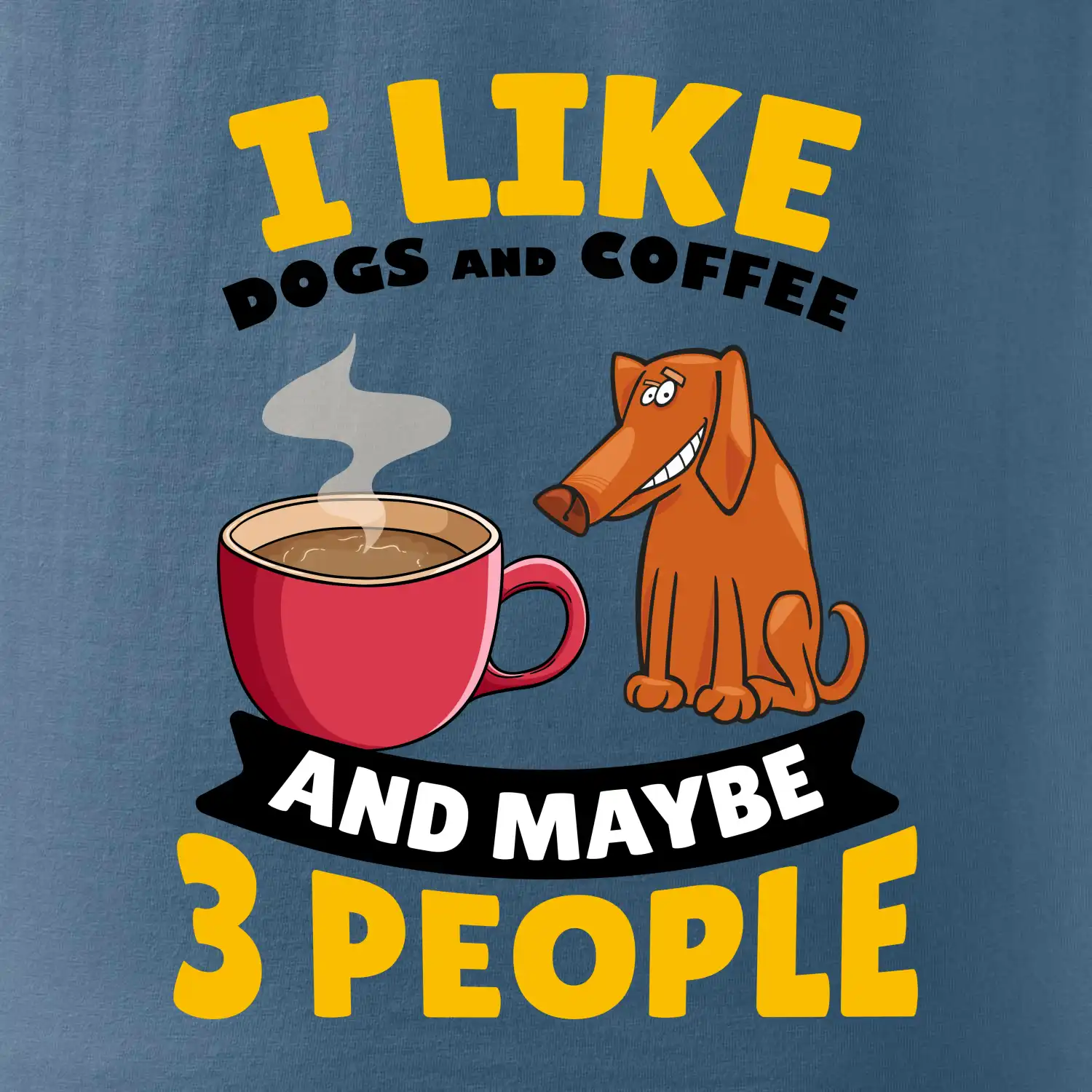 I like dogs and coffee and maybe 3 people