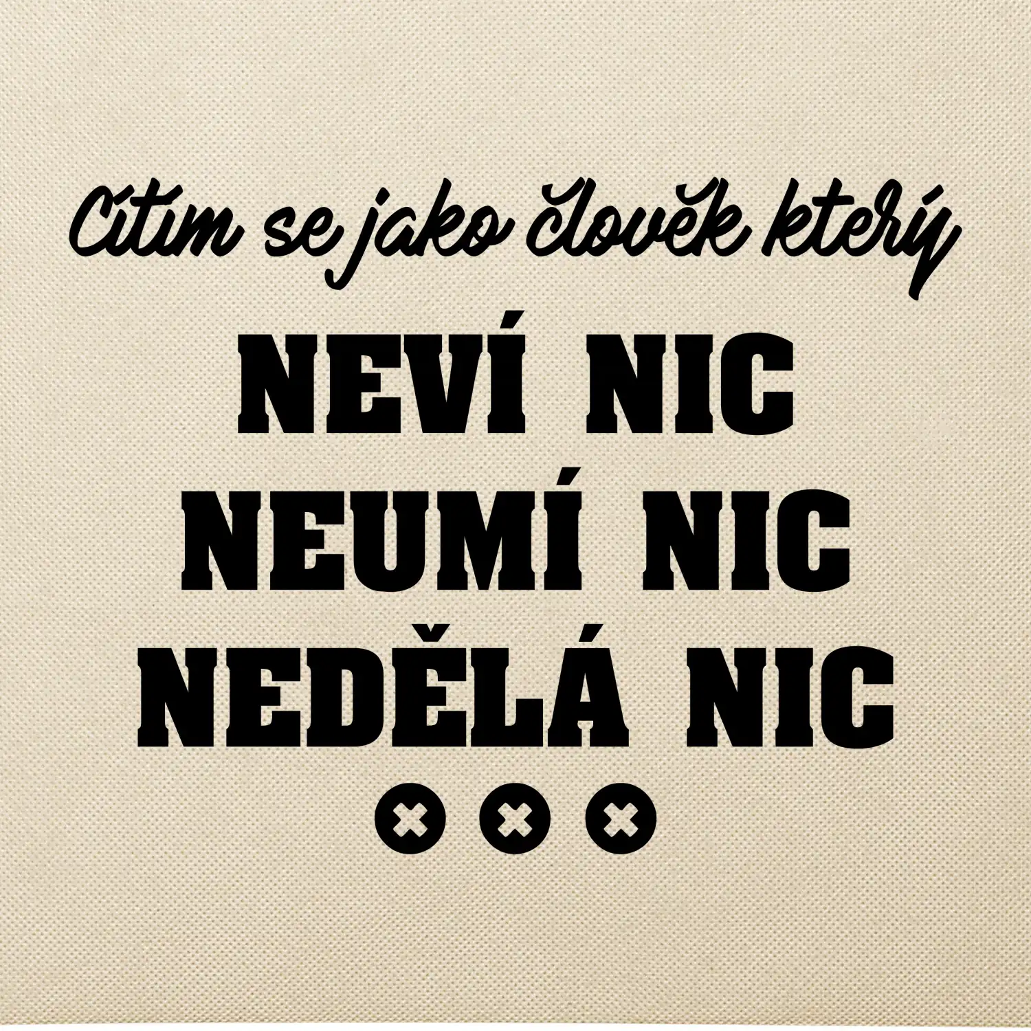 Jsem člověk který neví nic neumí nic nedělá nic