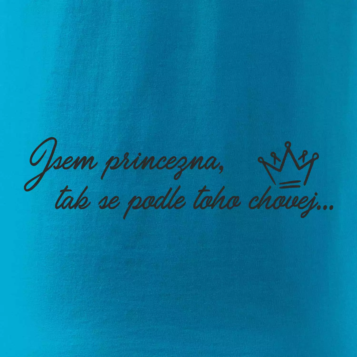 Jsem princezna, tak se podle toho chovej