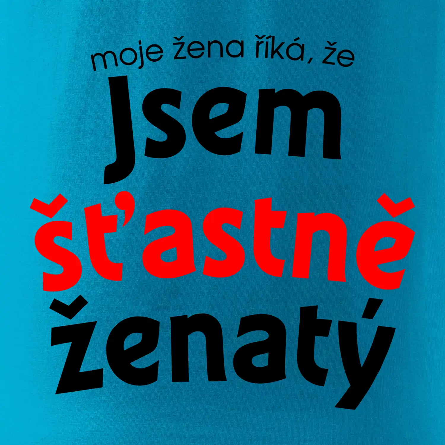 Moje žena říká, že jsem šťastně ženatý