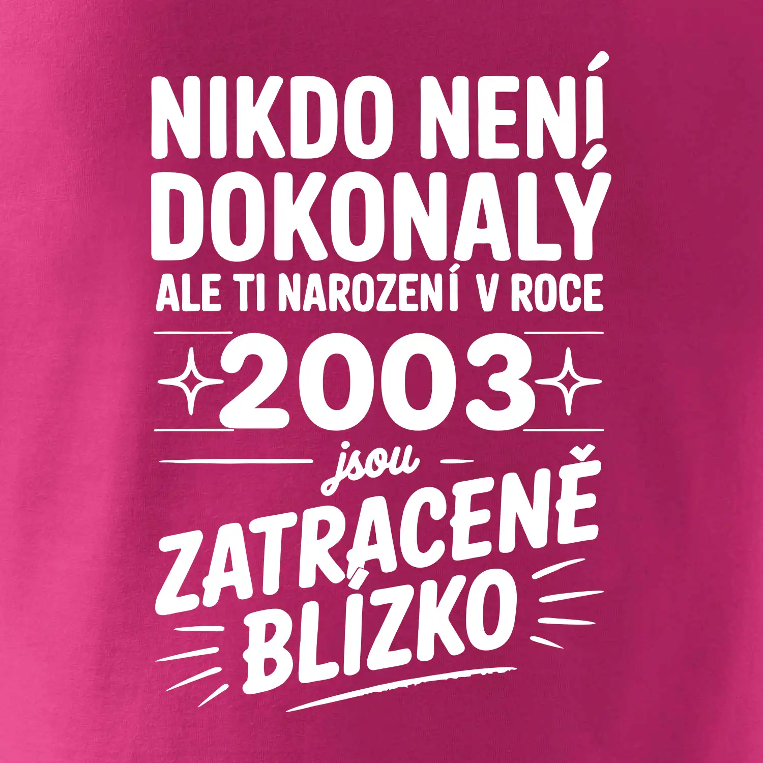 Nikdo není dokonalý ale ti narození v roce 2003 jsou zatraceně blízko