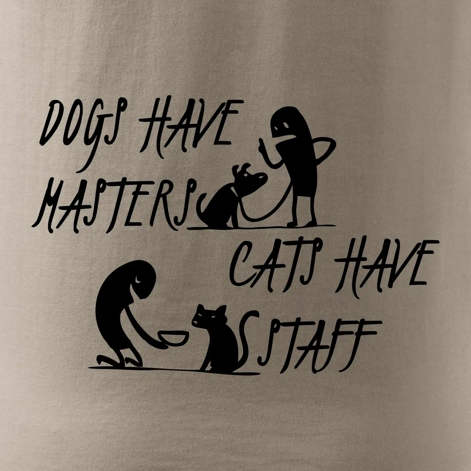 Dogs have masters, cats have staff