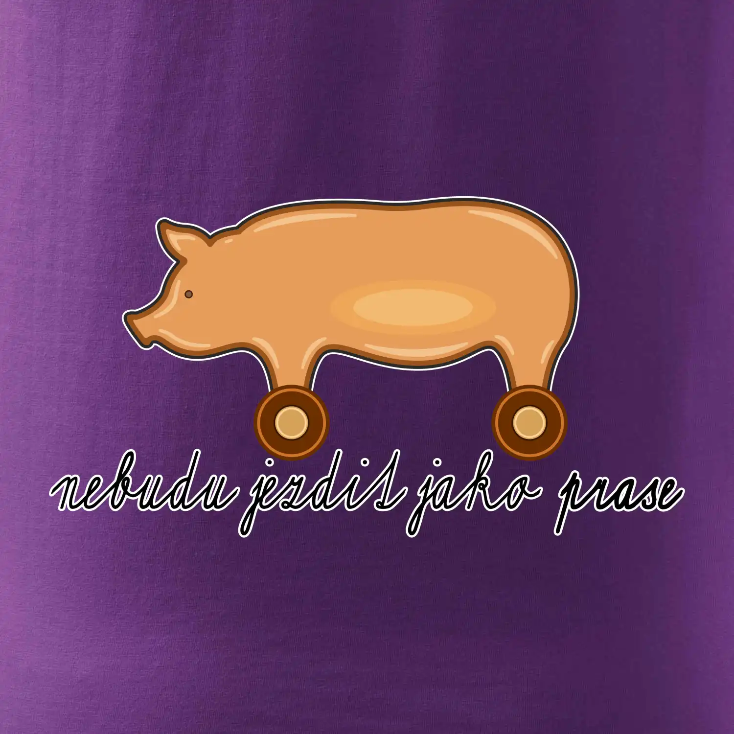 Nebudu jezdit jako prase