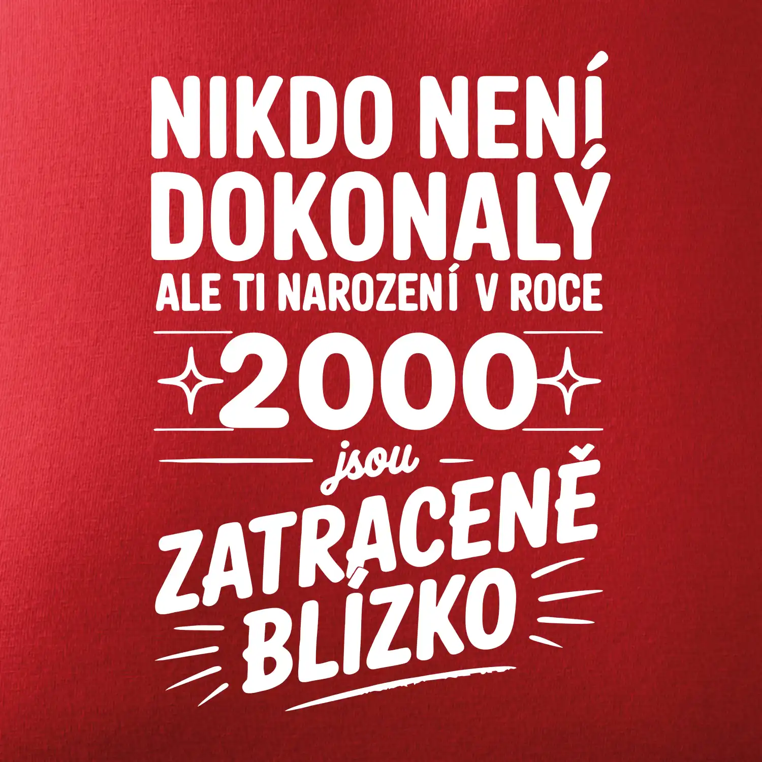 Nikdo není dokonalý ale ti narození v roce 2000 jsou zatraceně blízko