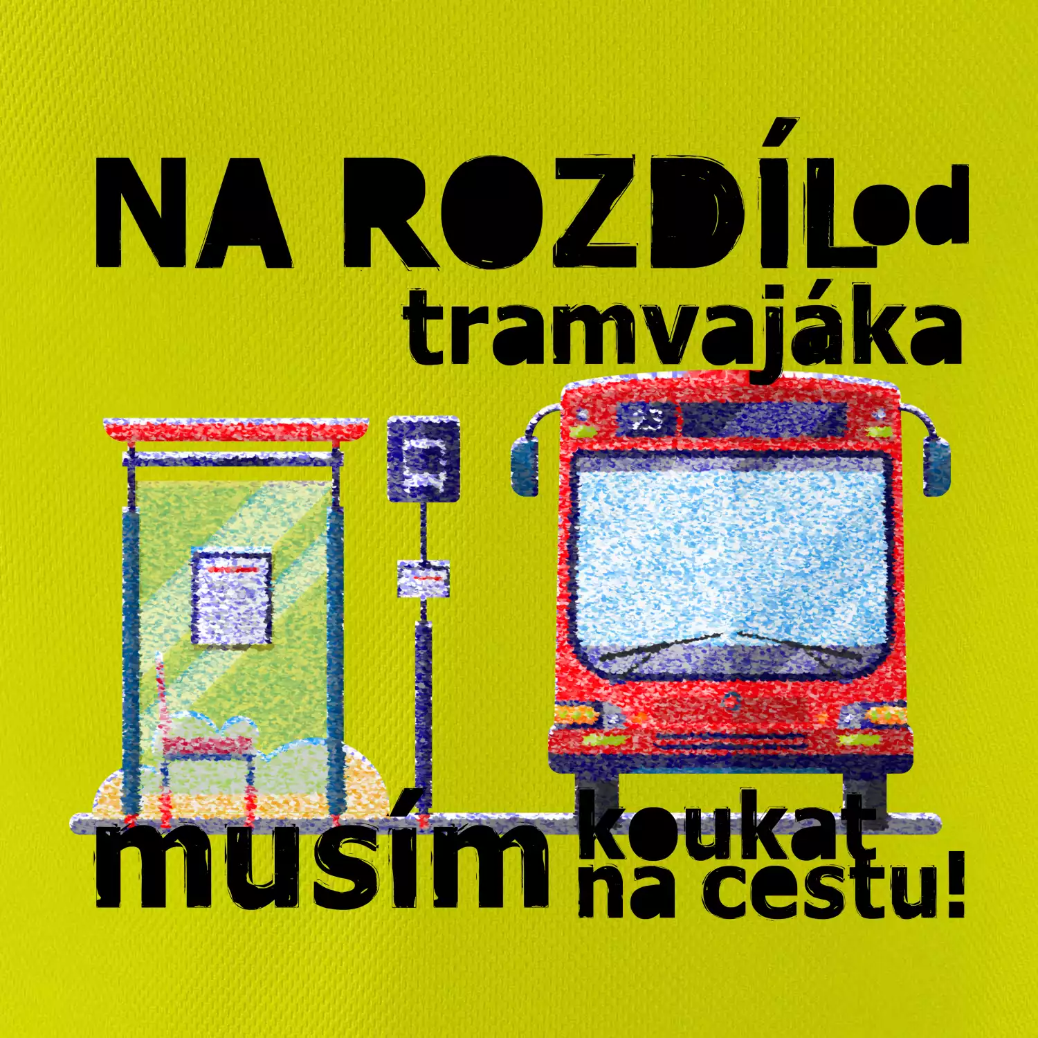 Na rozdíl od tramvajáka musím koukat na cestu