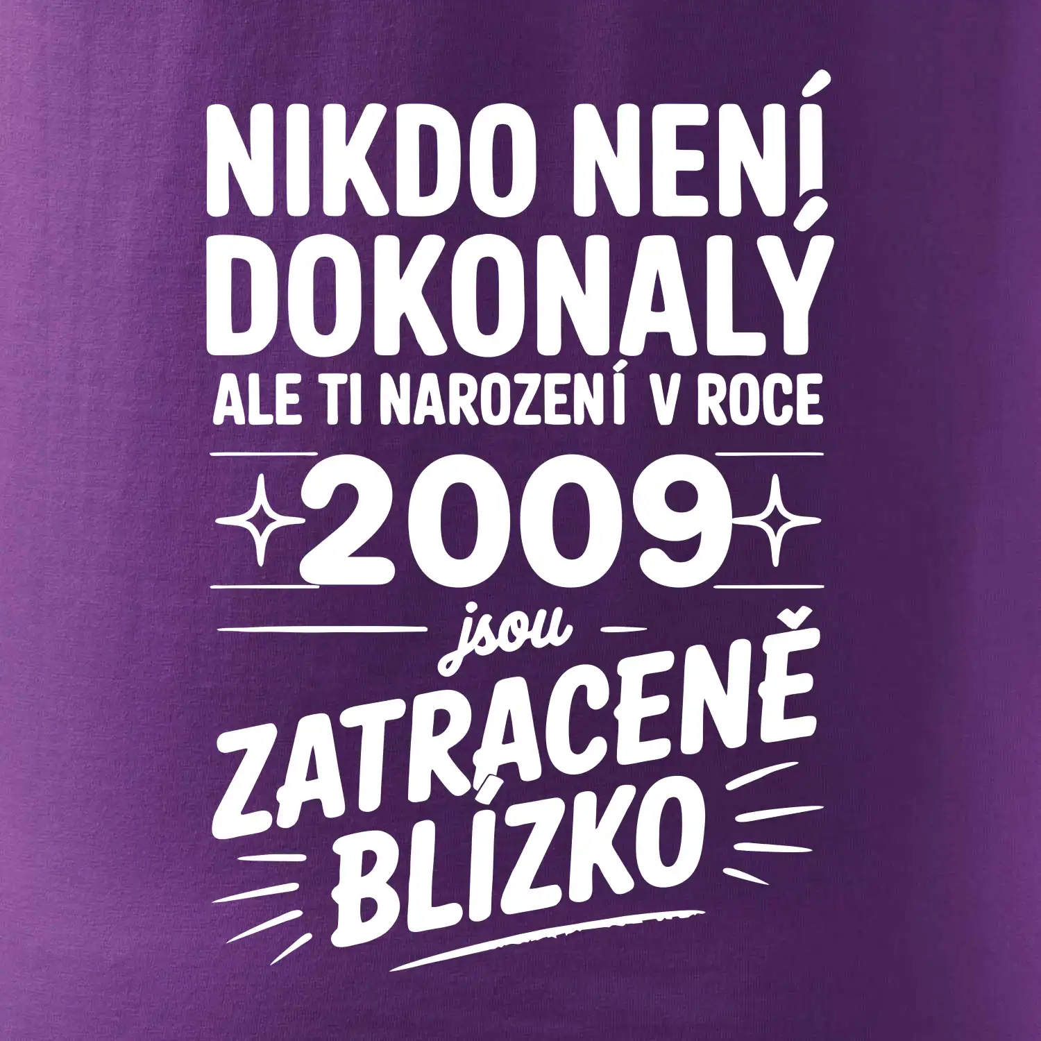 Nikdo není dokonalý ale ti narození v roce 2009 jsou zatraceně blízko