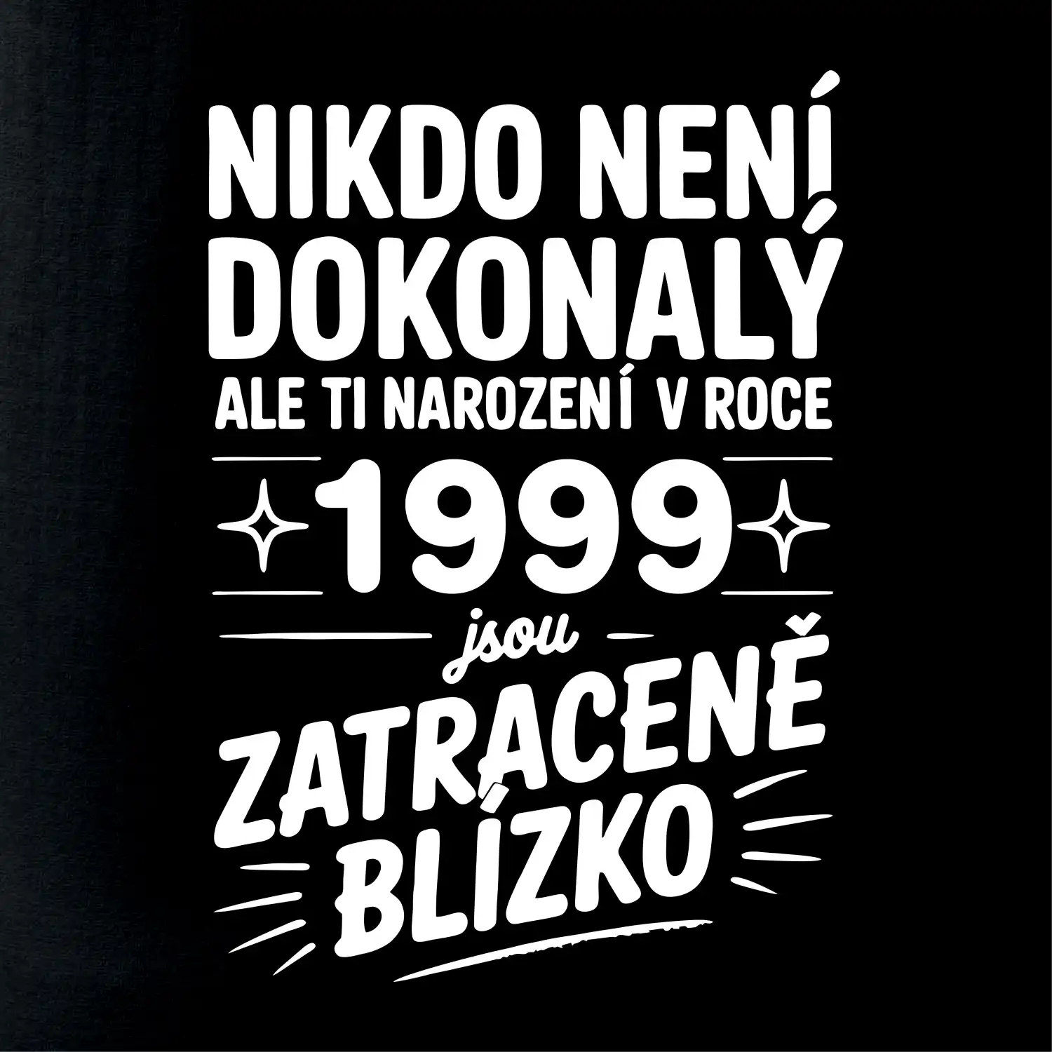 Nikdo není dokonalý ale ti narození v roce 1999 jsou zatraceně blízko