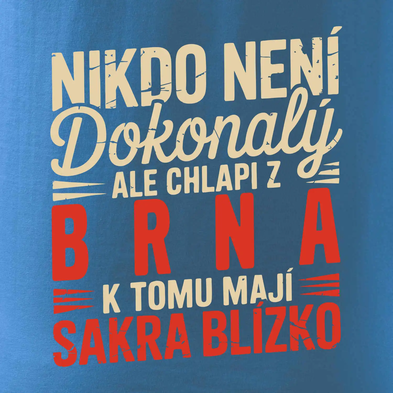 Nikdo není dokonalý ale chlapi z Brna k tomu mají sakra blízko