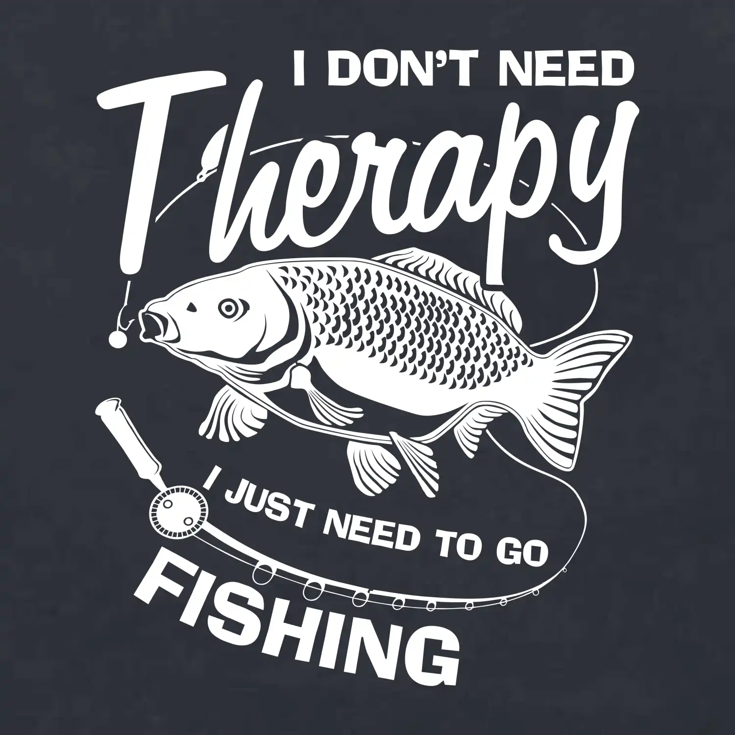 I dont need therapy - fishing