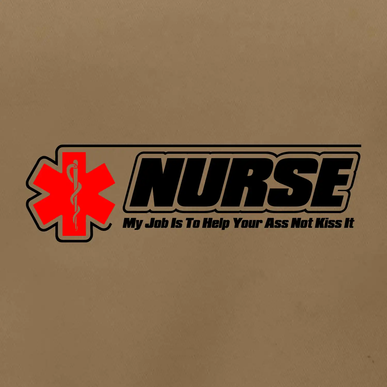 Nurse My Job Is To Save Your Ass Not Kiss It