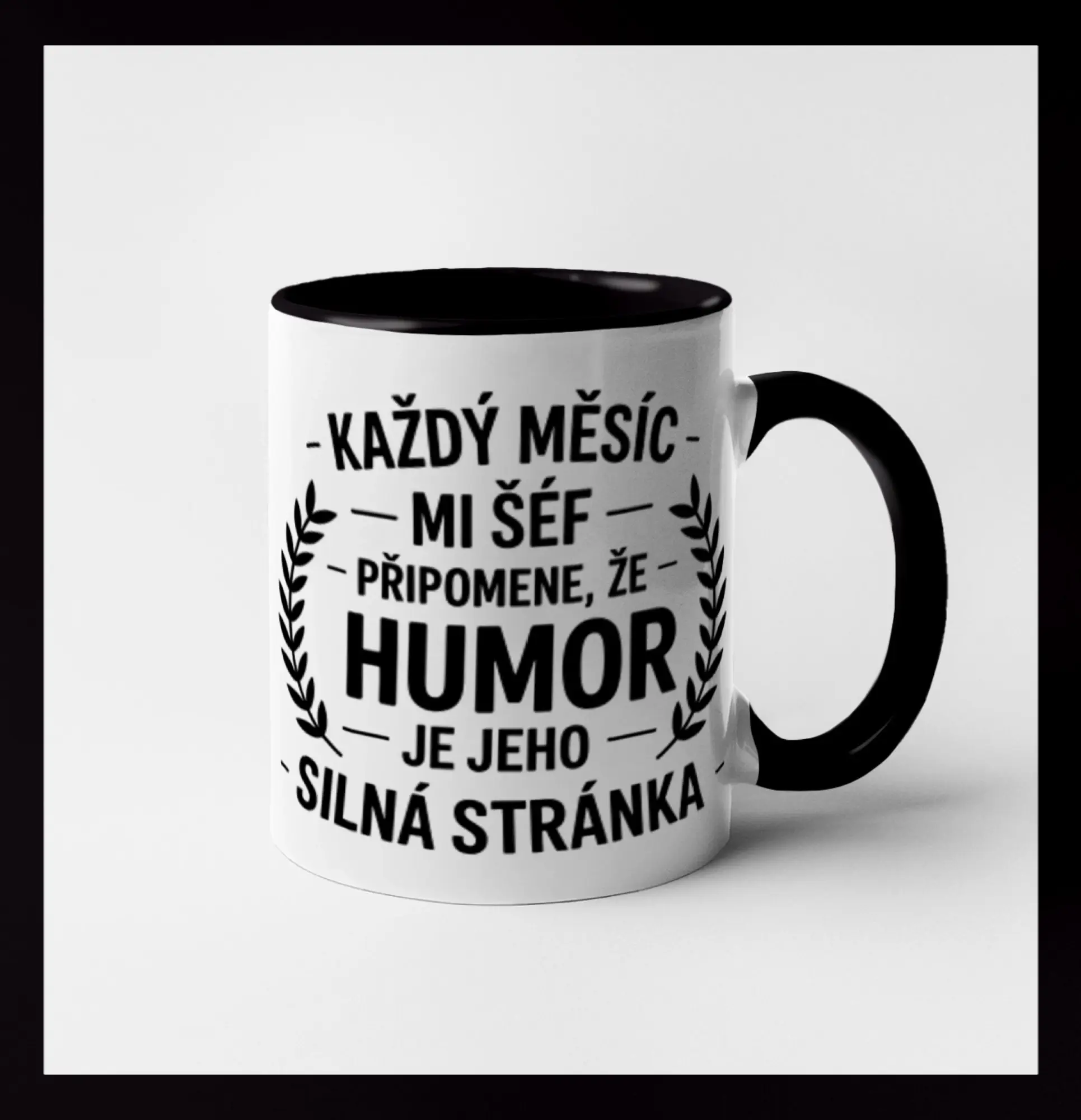 Každý měsíc mi šéf připomene, že humor je jeho silná stránka černě