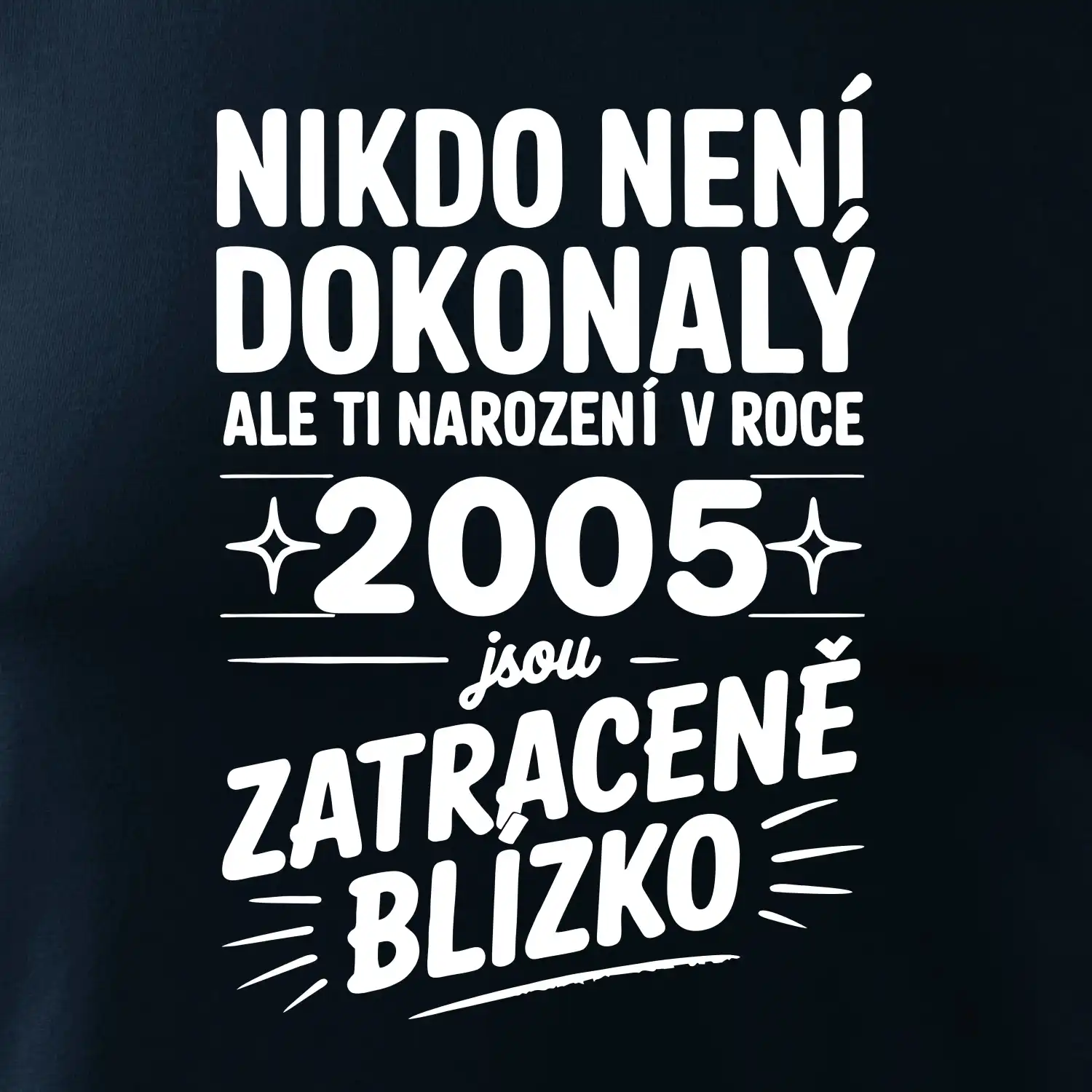 Nikdo není dokonalý ale ti narození v roce 2005 jsou zatraceně blízko
